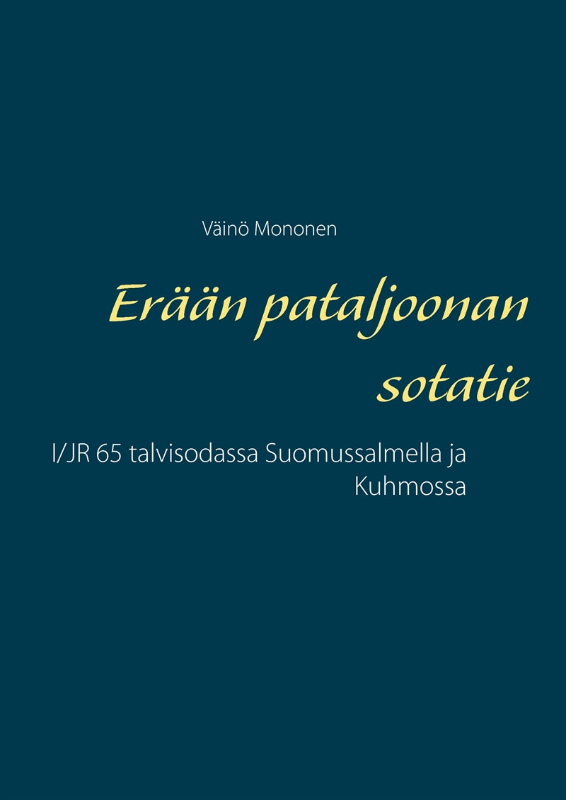 Erään pataljoonan sotatie: I/JR 65 talvisodassa Suomussalmella ja Kuhmossa – E-bok