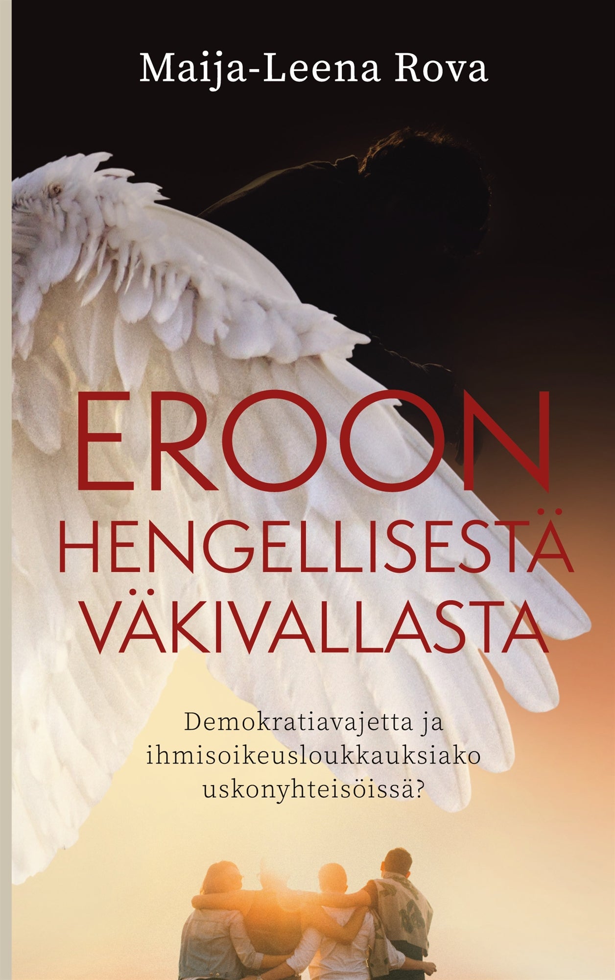 Eroon hengellisestä väkivallasta: Demokratiavajetta ja ihmisoikeusloukkauksiako uskonyhteisöissä? – E-bok