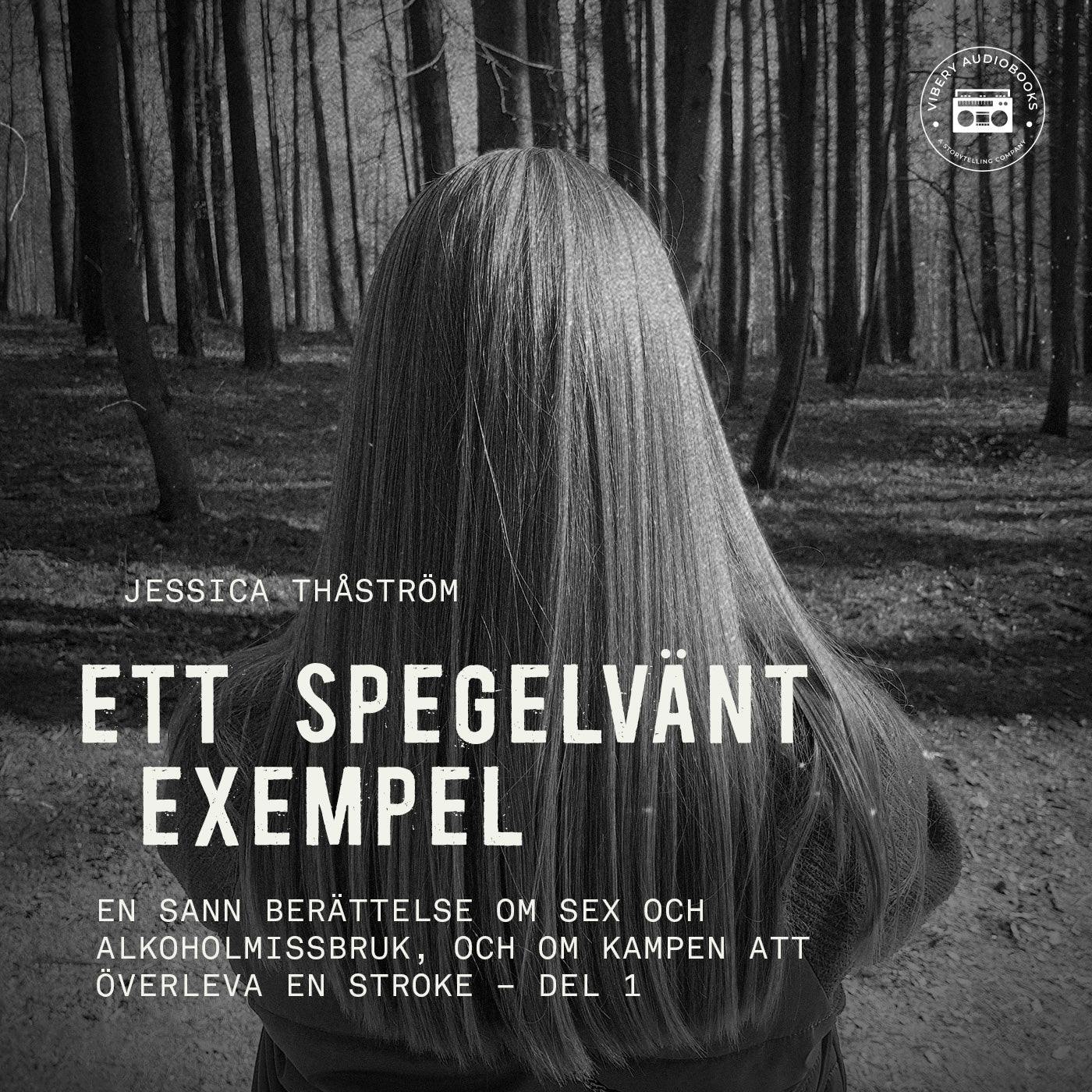 Ett spegelvänt exempel – En sann berättelse om sex och-alkoholmissbruk, och om kampen att överleva en stroke: del 1 – Ljudbok