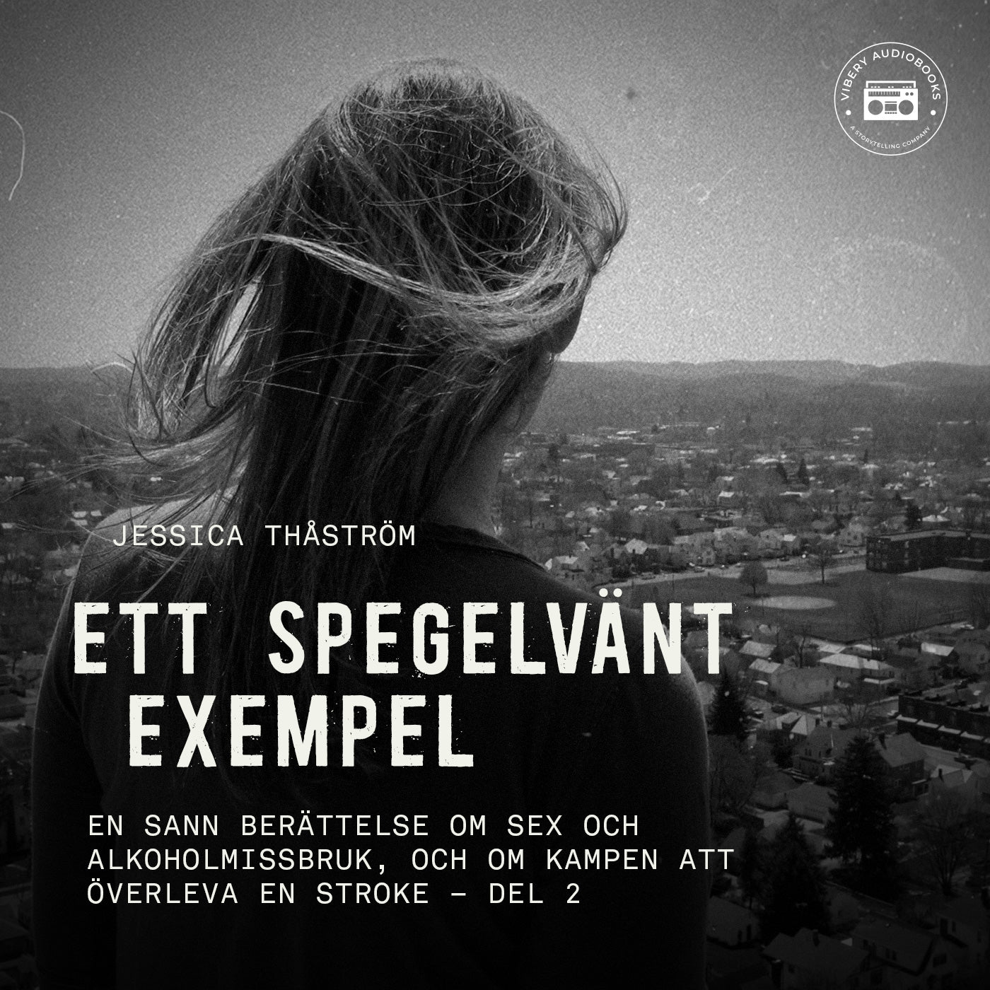Ett spegelvänt exempel – En sann berättelse om sex och-alkoholmissbruk, och om kampen att överleva en stroke: del 2 – Ljudbok