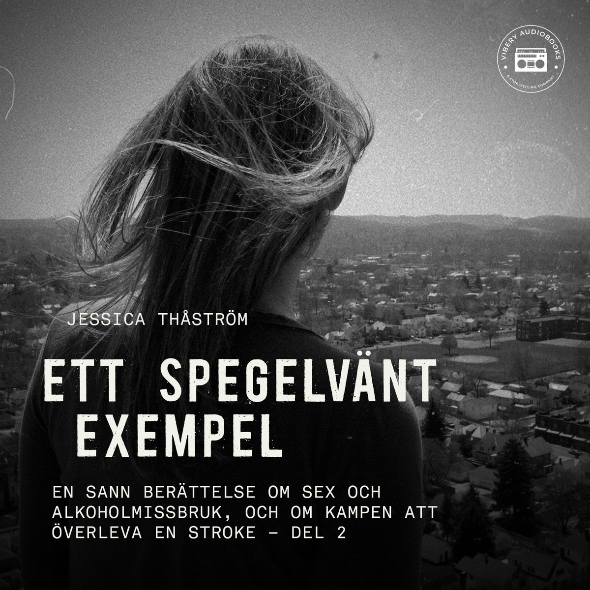 Ett spegelvänt exempel – En sann berättelse om sex och-alkoholmissbruk, och om kampen att överleva en stroke: del 2 – Ljudbok