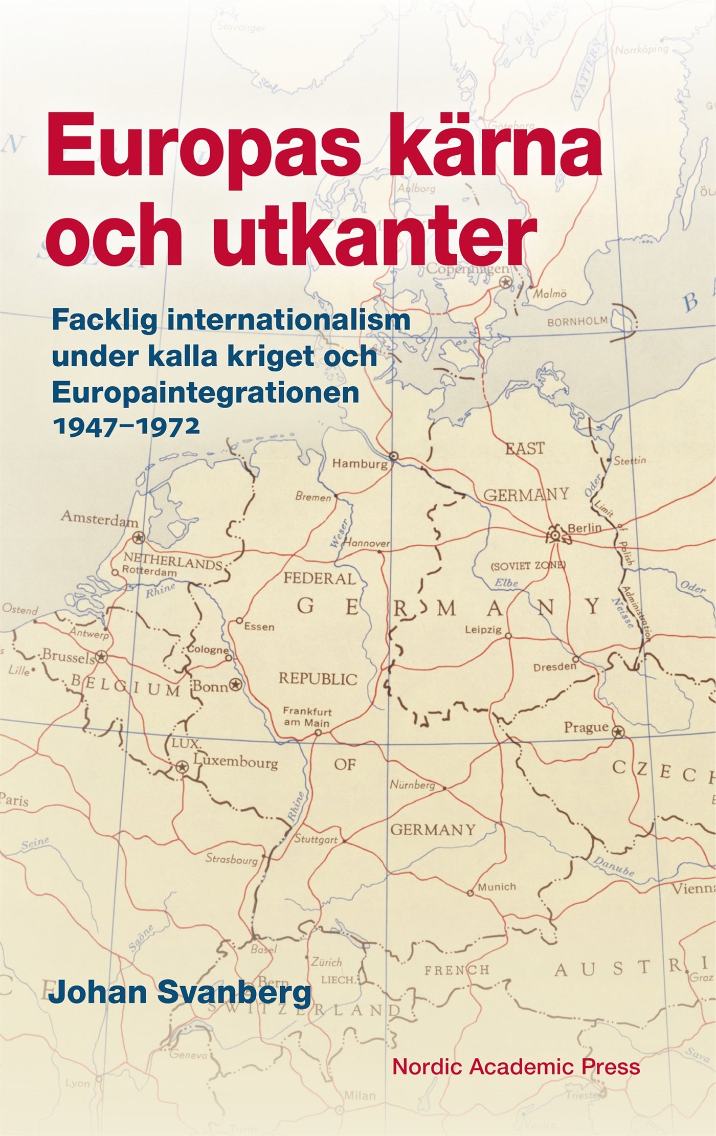 Europas kärna och utkanter : Facklig internationalism under kalla kriget och Europaintegrationen 1947–1972 – E-bok