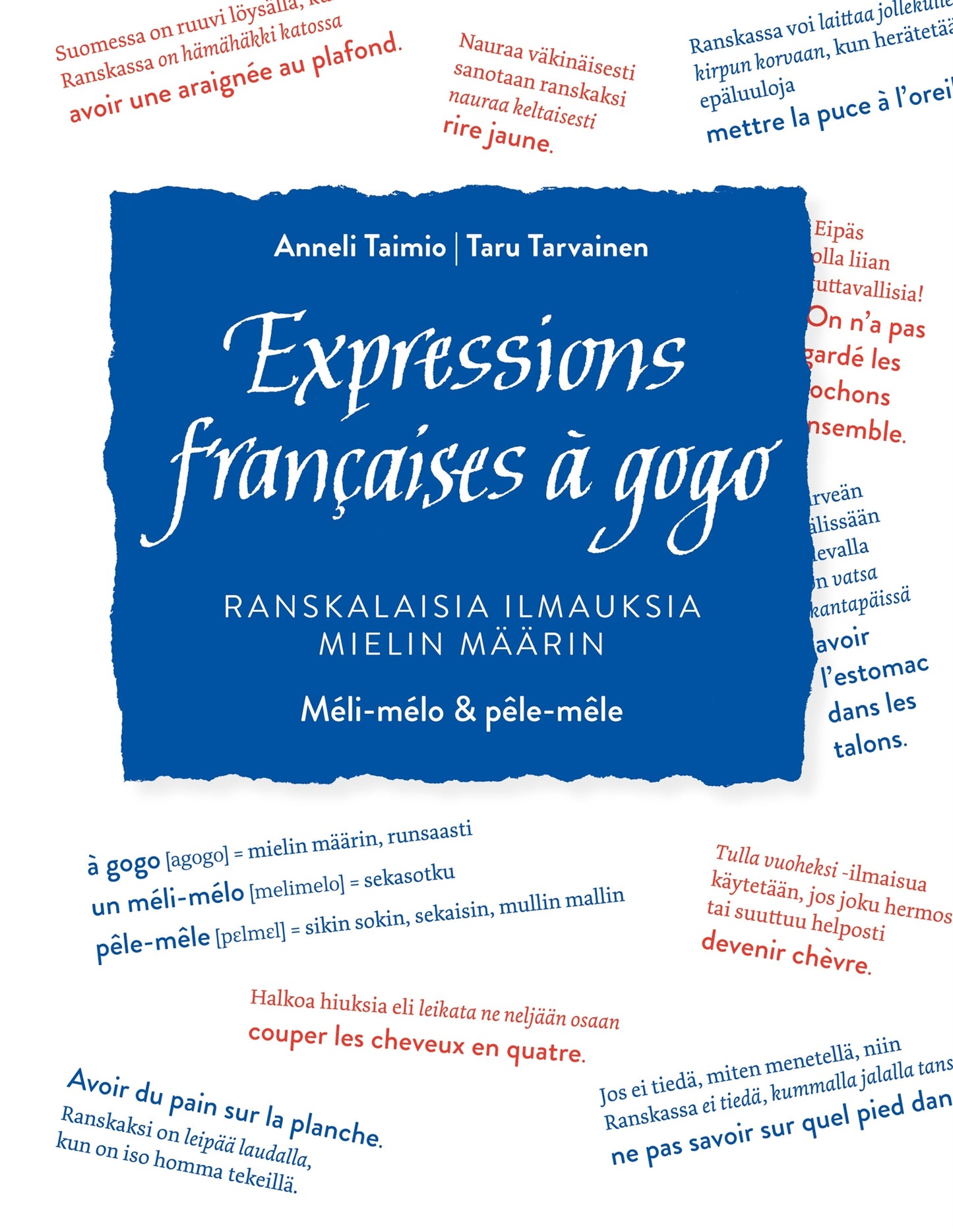 Expressions françaises à gogo: Ranskalaisia ilmauksia mielin määrin. Méli-mélo & pêle-mêle – E-bok
