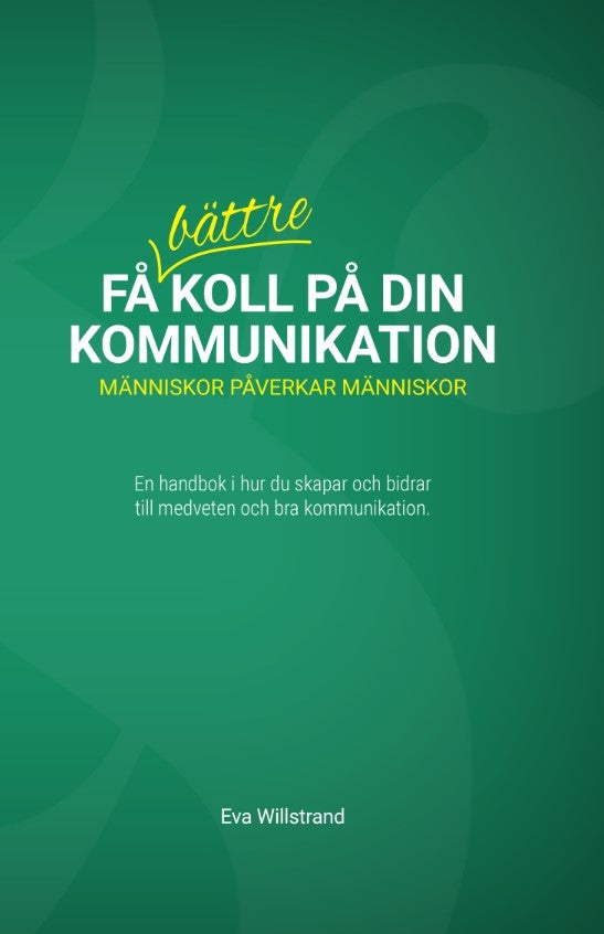 Få bättre koll på din kommunikation : människor påverkar människor – E-bok