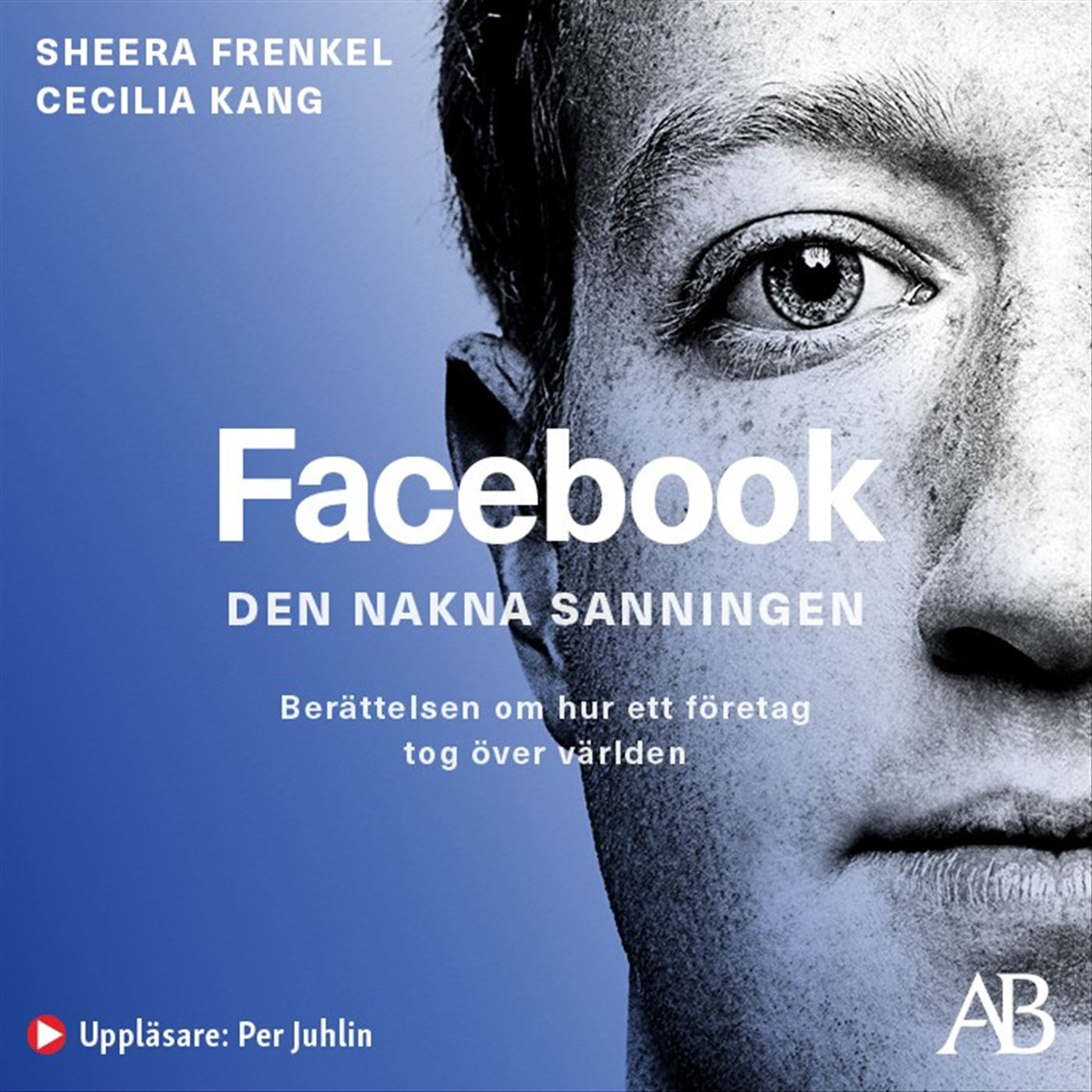 Facebook - den nakna sanningen : Berättelsen om hur ett företag tog över världen – Ljudbok