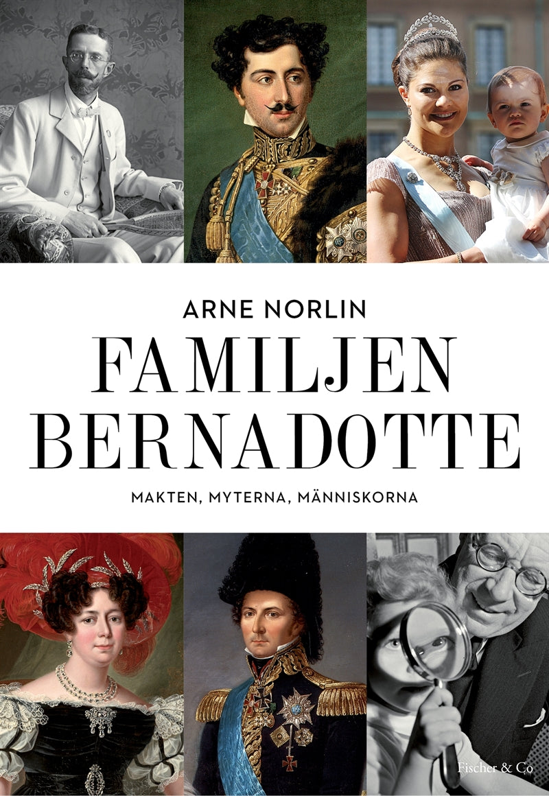 Familjen Bernadotte : makten, myterna, människorna – E-bok