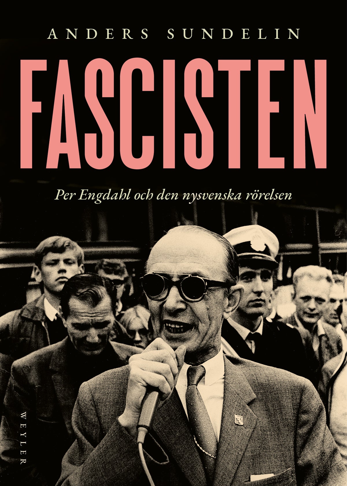 Fascisten : Per Engdahl och den nysvenska rörelsen – E-bok
