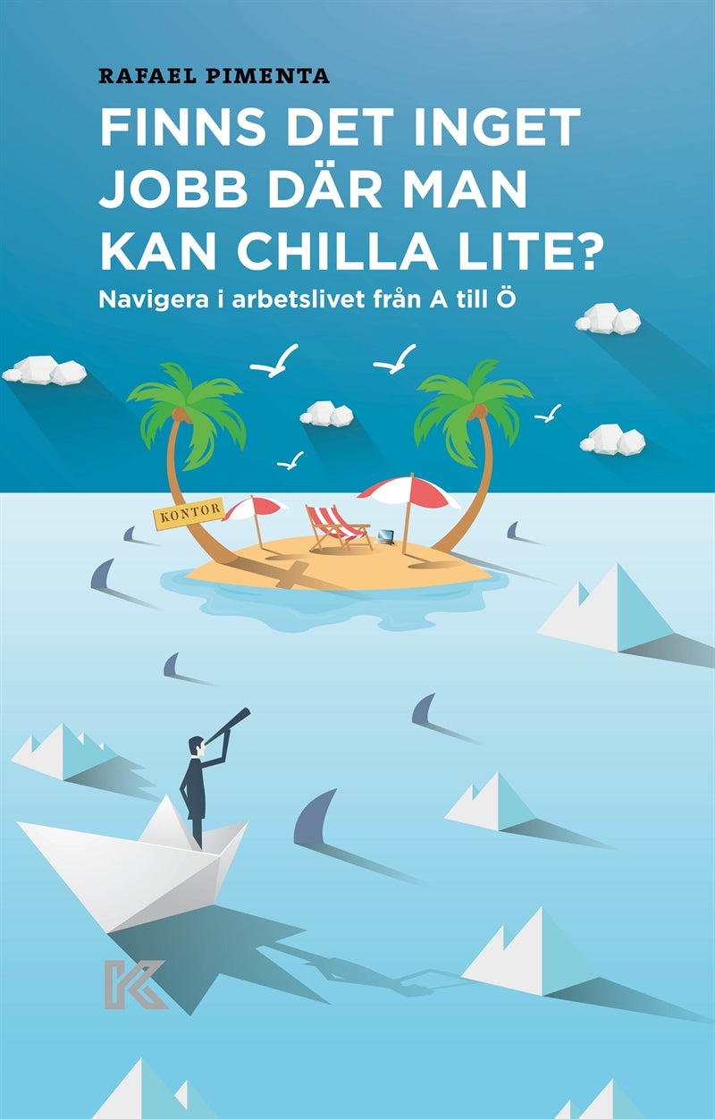 Finns det inget jobb där man kan chilla lite? Navigera i arbetslivet från A till Ö – E-bok