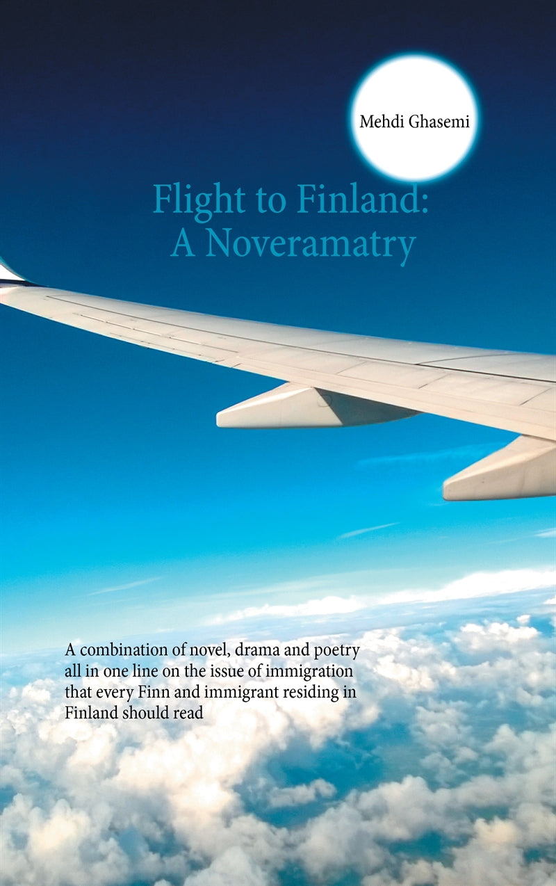 Flight to Finland: A Noveramatry: A combination of novel, drama and poetry all in one line on the issue of immigration that every Finn and immigrant residing in Finland should read – E-bok