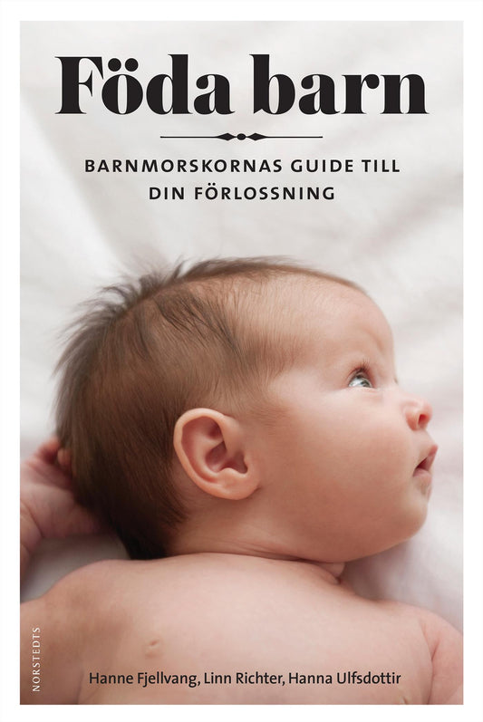 Föda barn : barnmorskornas guide till din förlossning – E-bok
