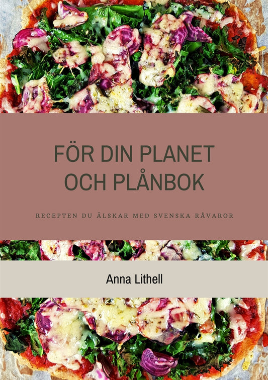 För din Planet och Plånbok: Recepten du älskar med svenska råvaror – E-bok