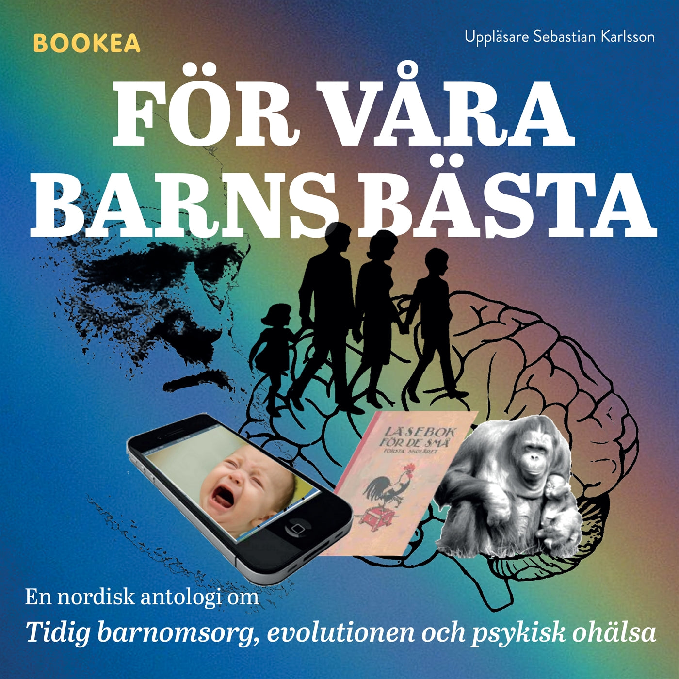 För våra barns bästa : en nordisk antologi om tidig barnomsorg, evolutionen och psykisk ohälsa – Ljudbok