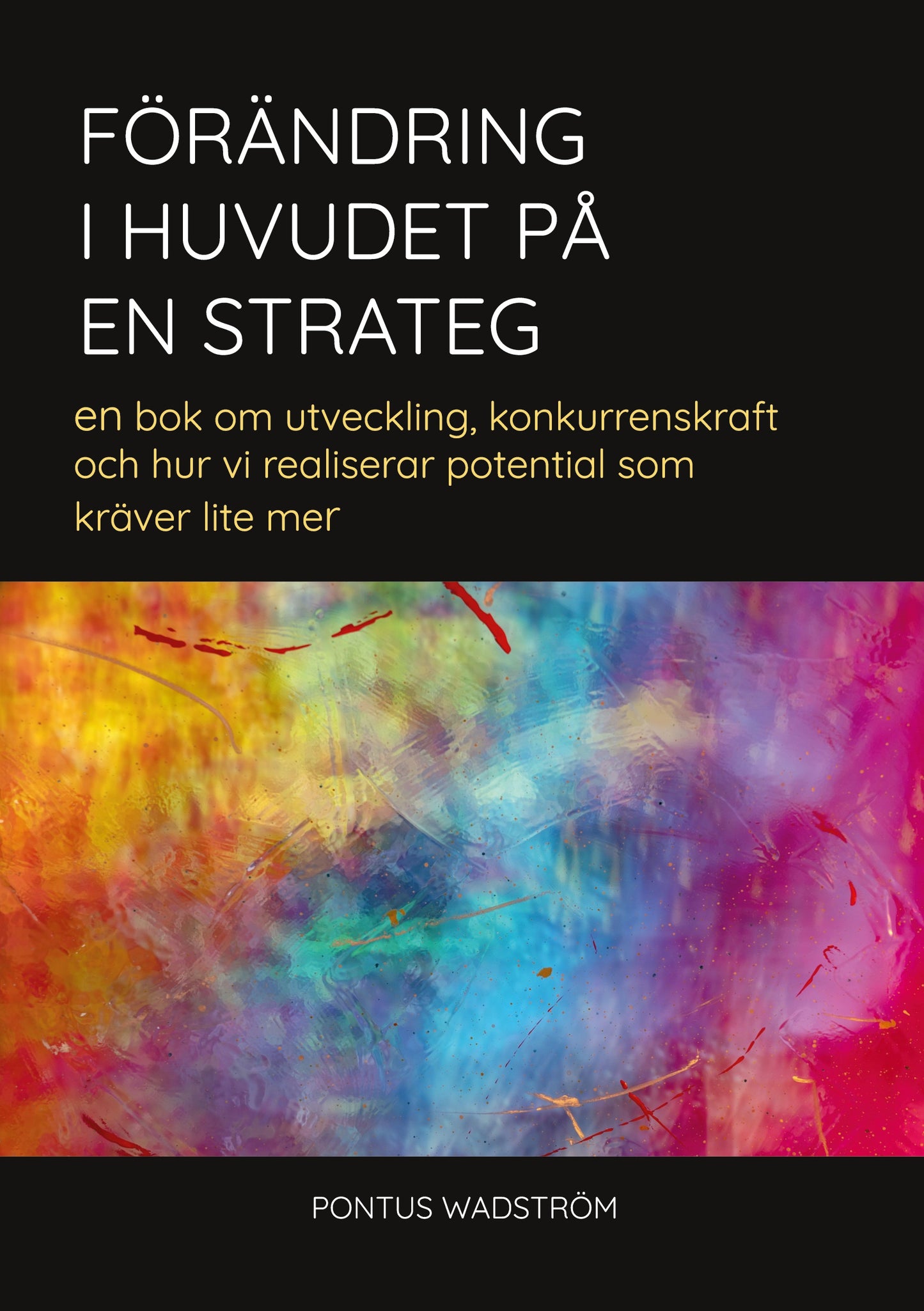 Förändring i huvudet på en strateg: en bok om utveckling, konkurrenskraft och hur vi realiserar potential som kräver lite mer – E-bok