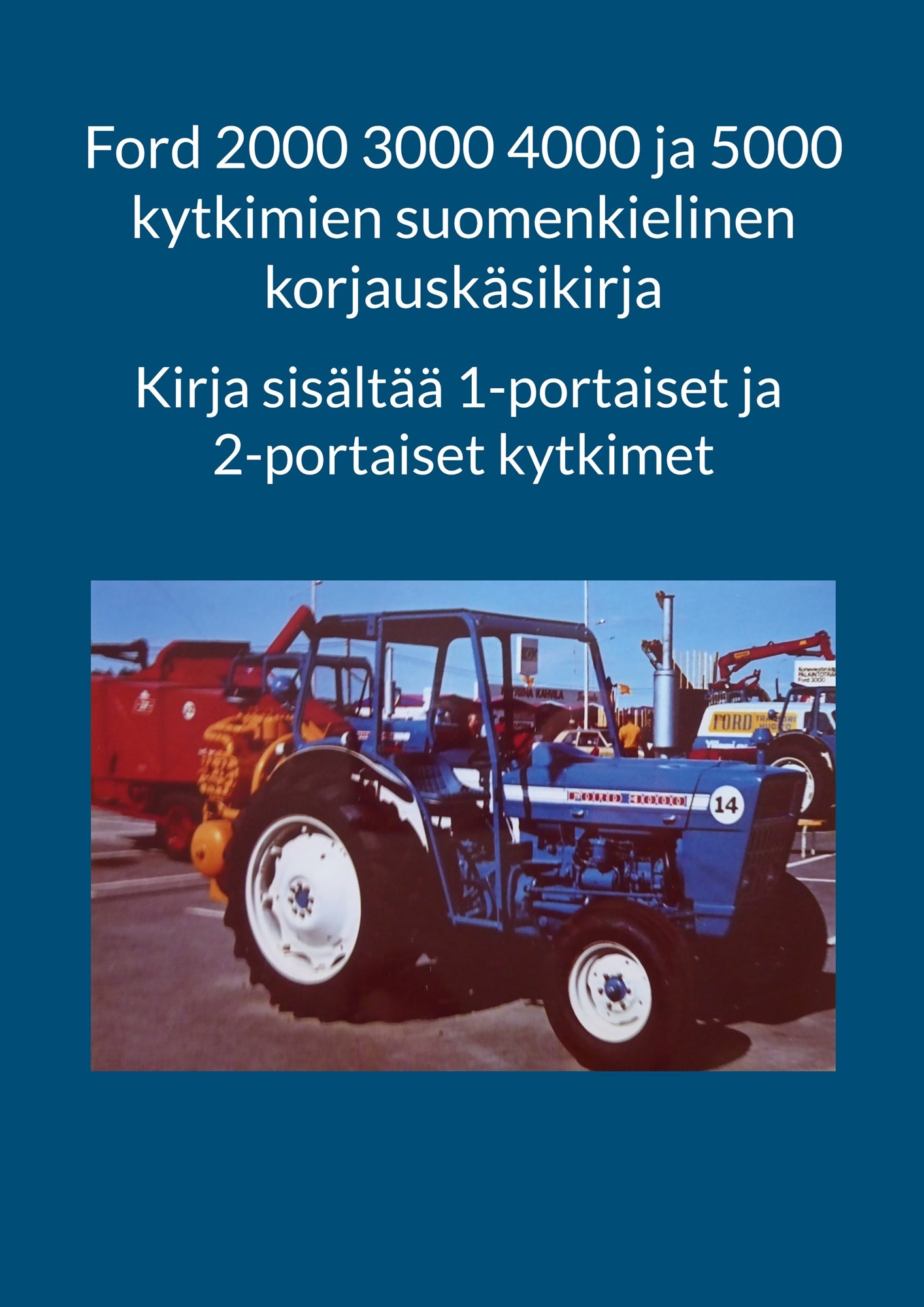 Ford 2000 3000 4000 ja 5000 kytkimien suomenkielinen korjauskäsikirja: Kirja sisältää 1-portaiset ja 2-portaiset kytkimet – E-bok