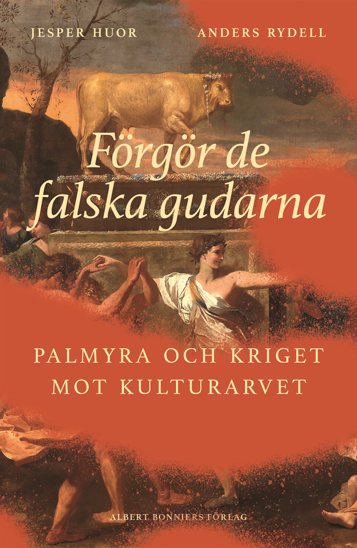 Förgör de falska gudarna : Palmyra och kriget mot kulturarvet – E-bok