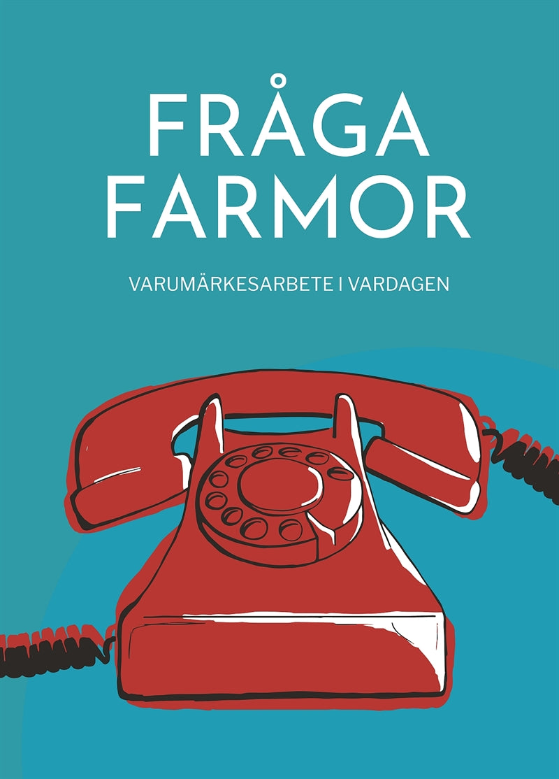 Fråga farmor - varumärkesarbete i vardagen – E-bok