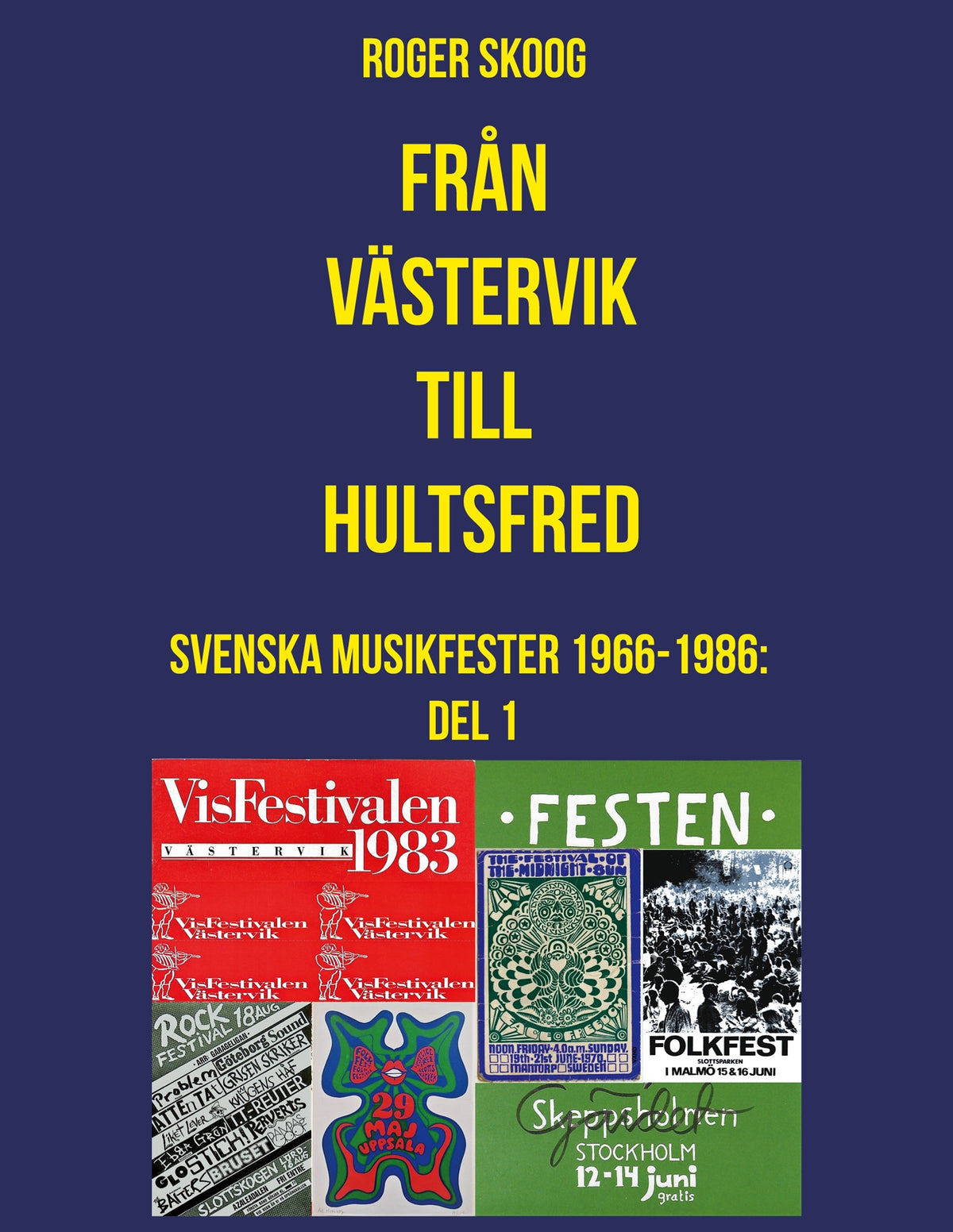 Från Västervik till Hultsfred!: Svenska Musikfester 1966-1986: Del 1 – E-bok