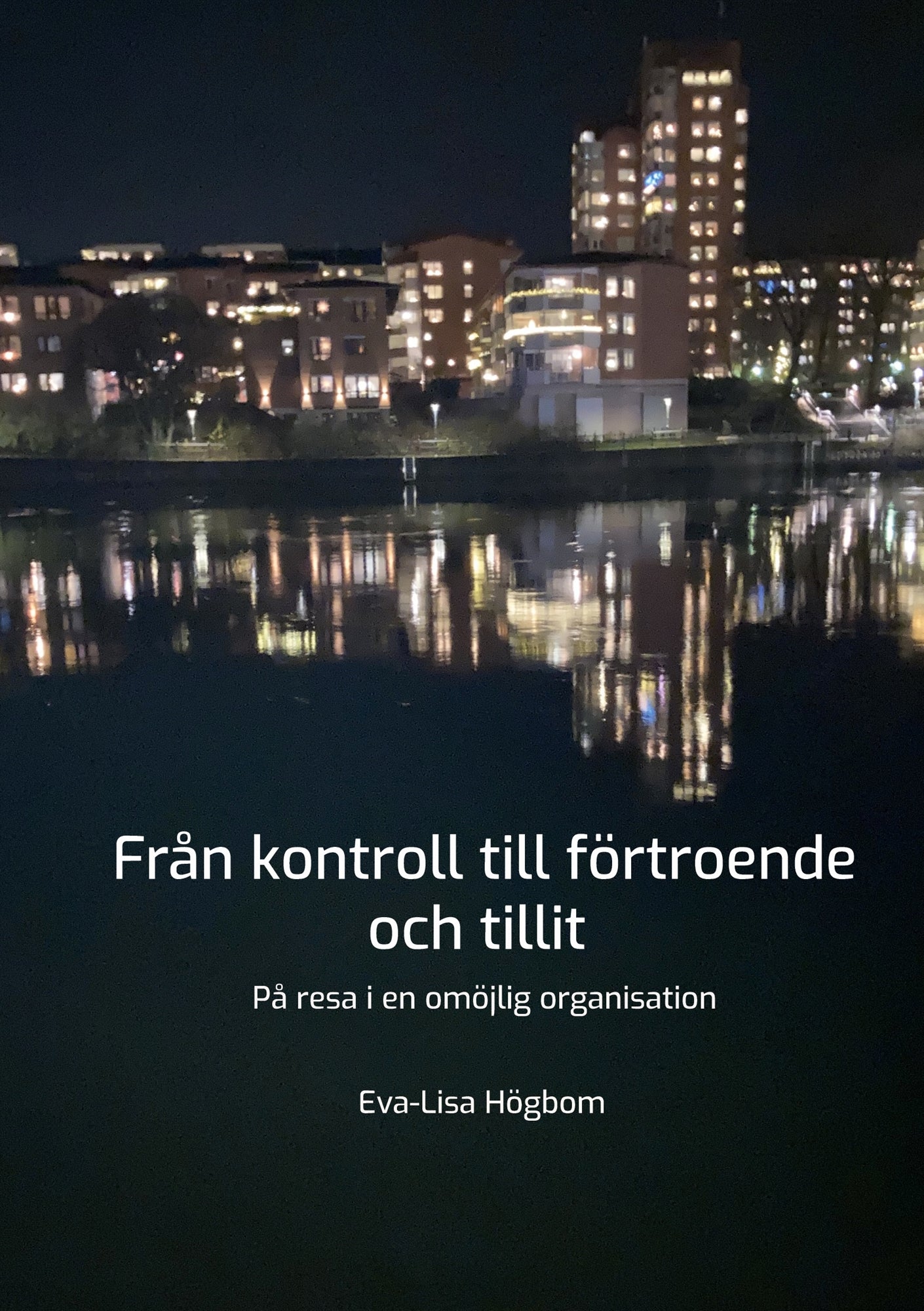 Från kontroll till förtroende och tillit: På resa i en omöjlig organisation – E-bok