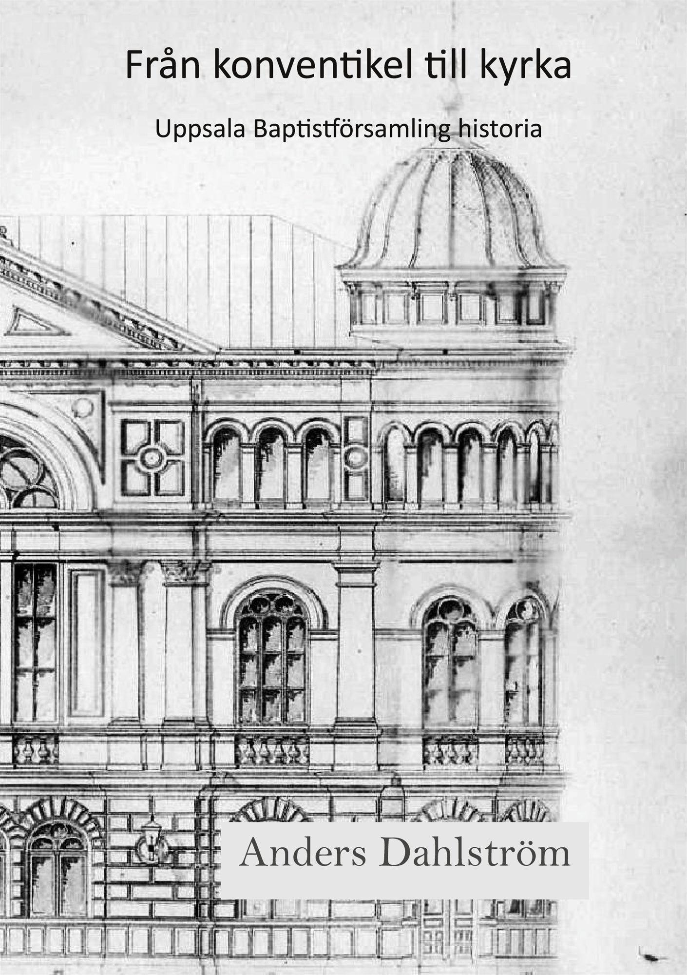 Från konventikel till kyrka: Uppsala baptistförsamlings historia – E-bok