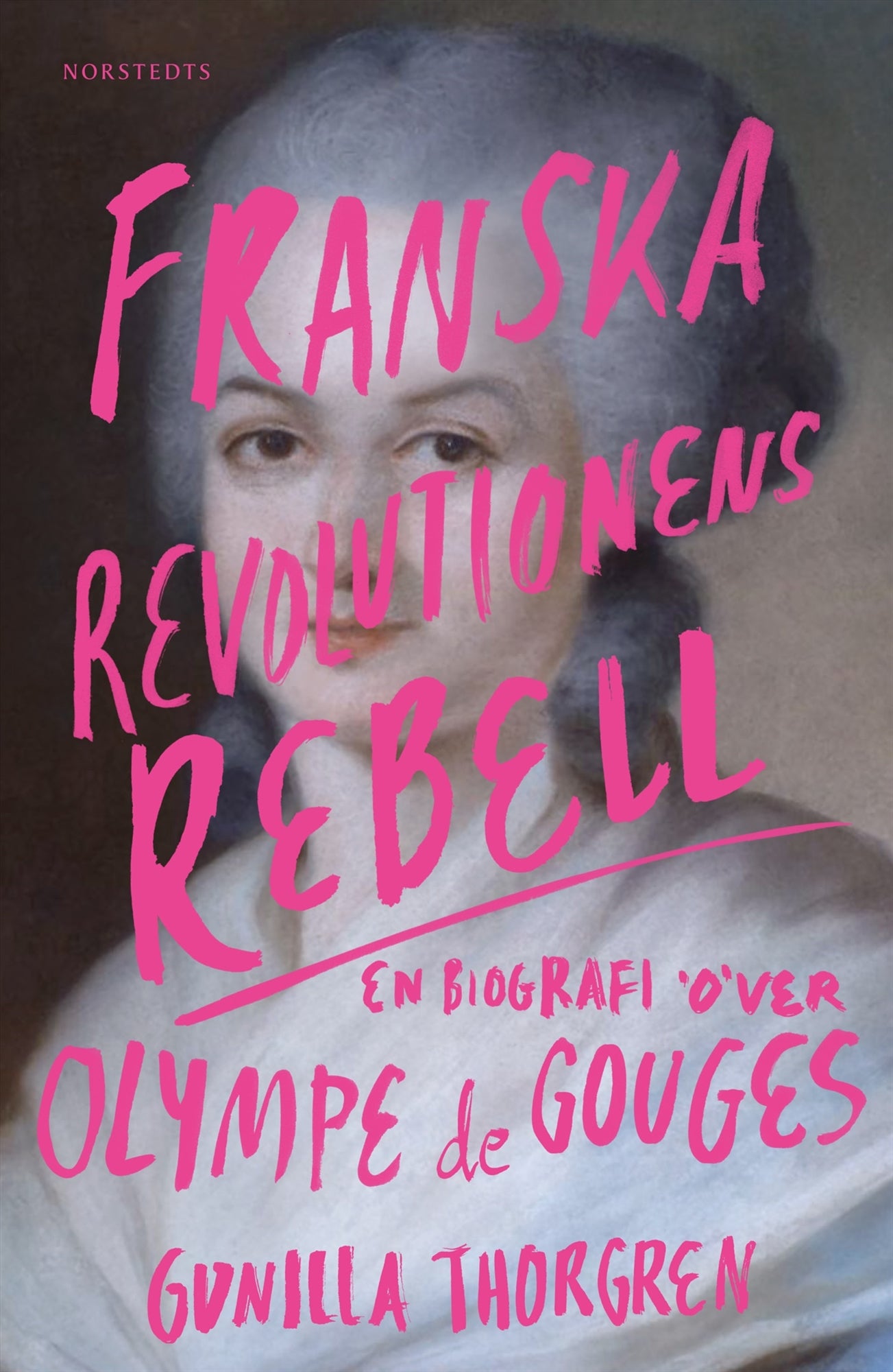 Franska revolutionens rebell : en biografi över Olympe de Gouges – E-bok