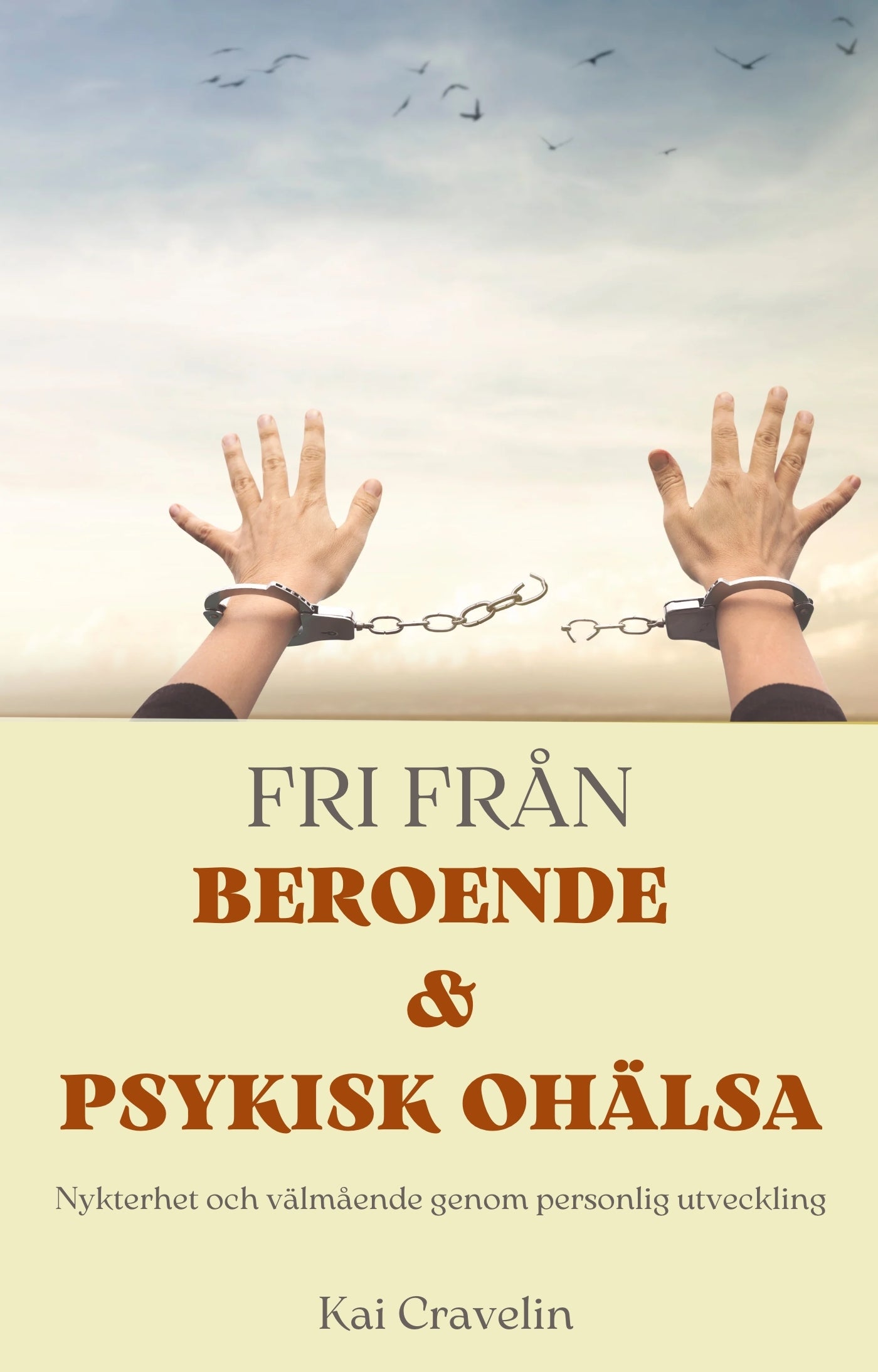 Fri från beroende och psykisk ohälsa: Nykterhet och välmående genom personlig utveckling – E-bok