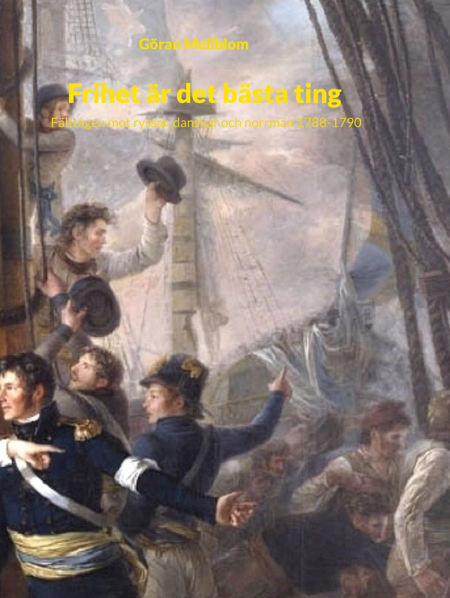 Frihet är det bästa ting: Fälttågen mot ryssar, danskar och norrmän 1788-1790 – E-bok