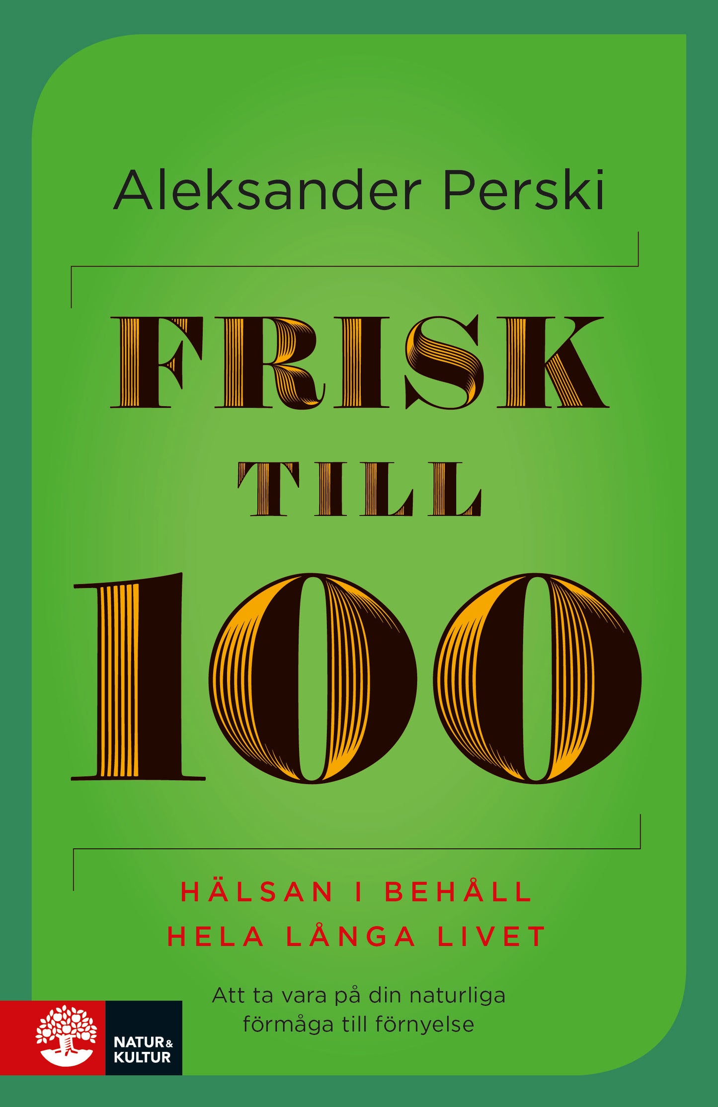 Frisk till 100 : Hälsan i behåll hela långa livet – E-bok