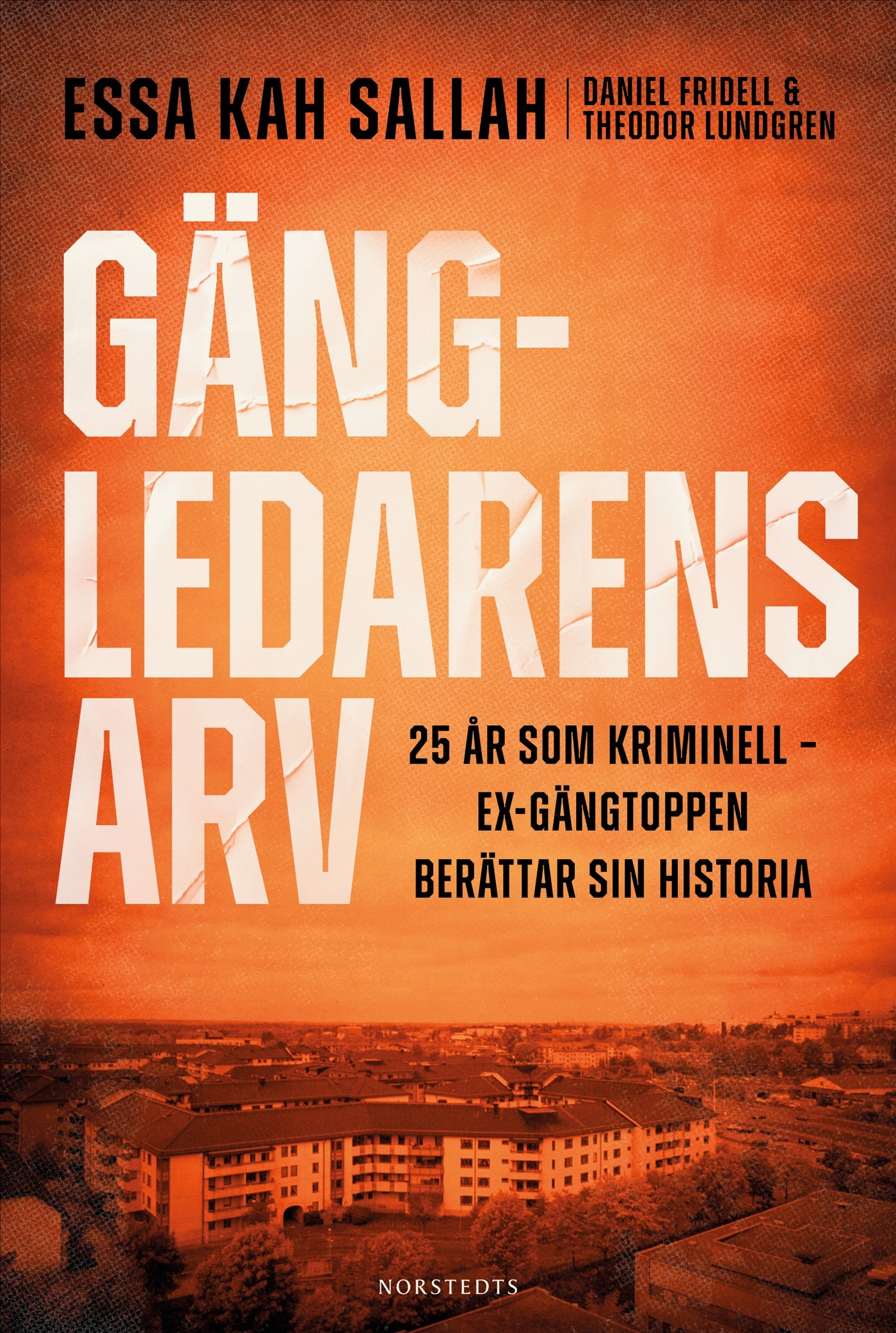 Gängledarens arv : 25 år som kriminell – ex-gängtoppen berättar sin historia – E-bok