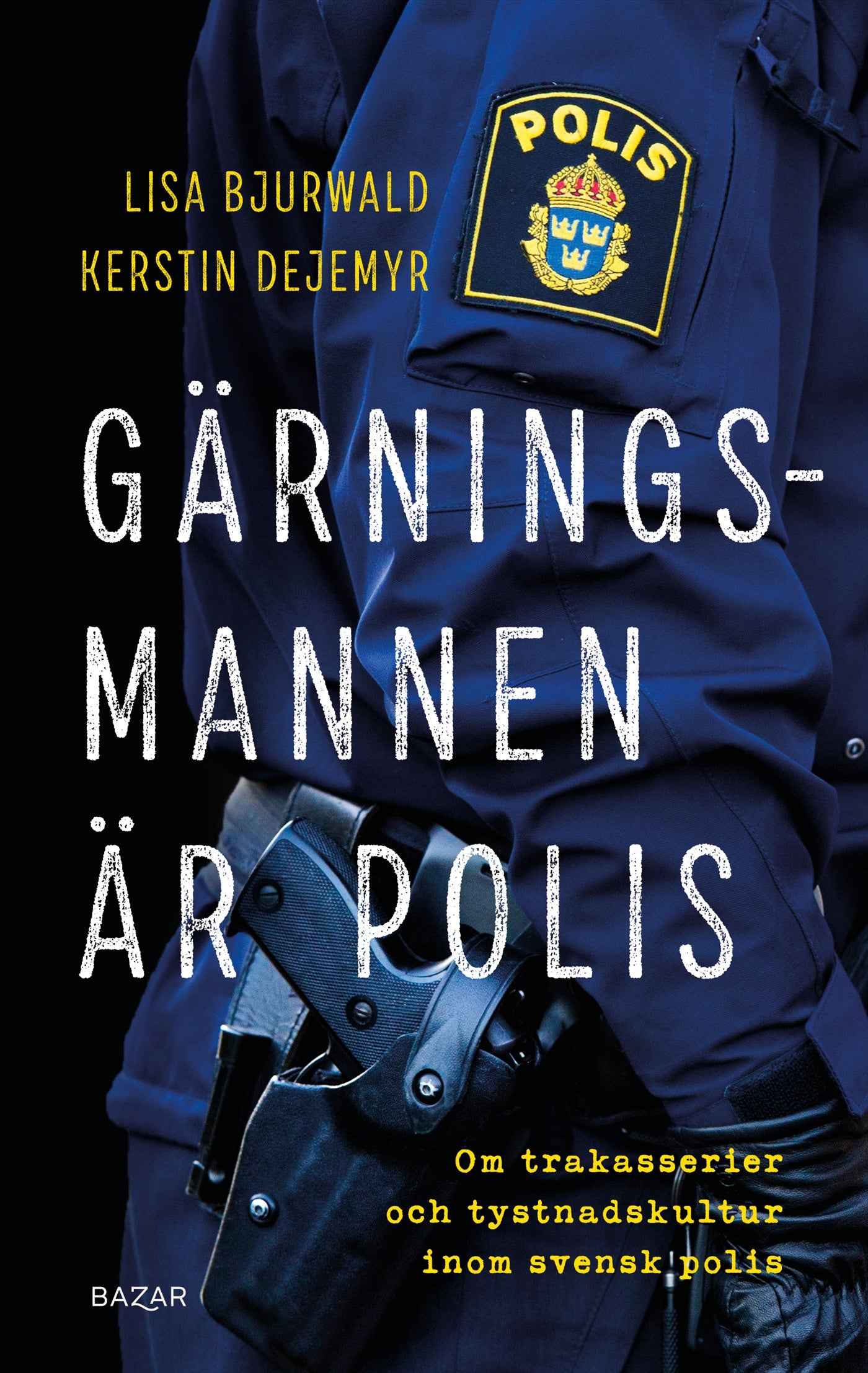 Gärningsmannen är polis : Om trakasserier och tystnadskultur inom svensk polis – E-bok