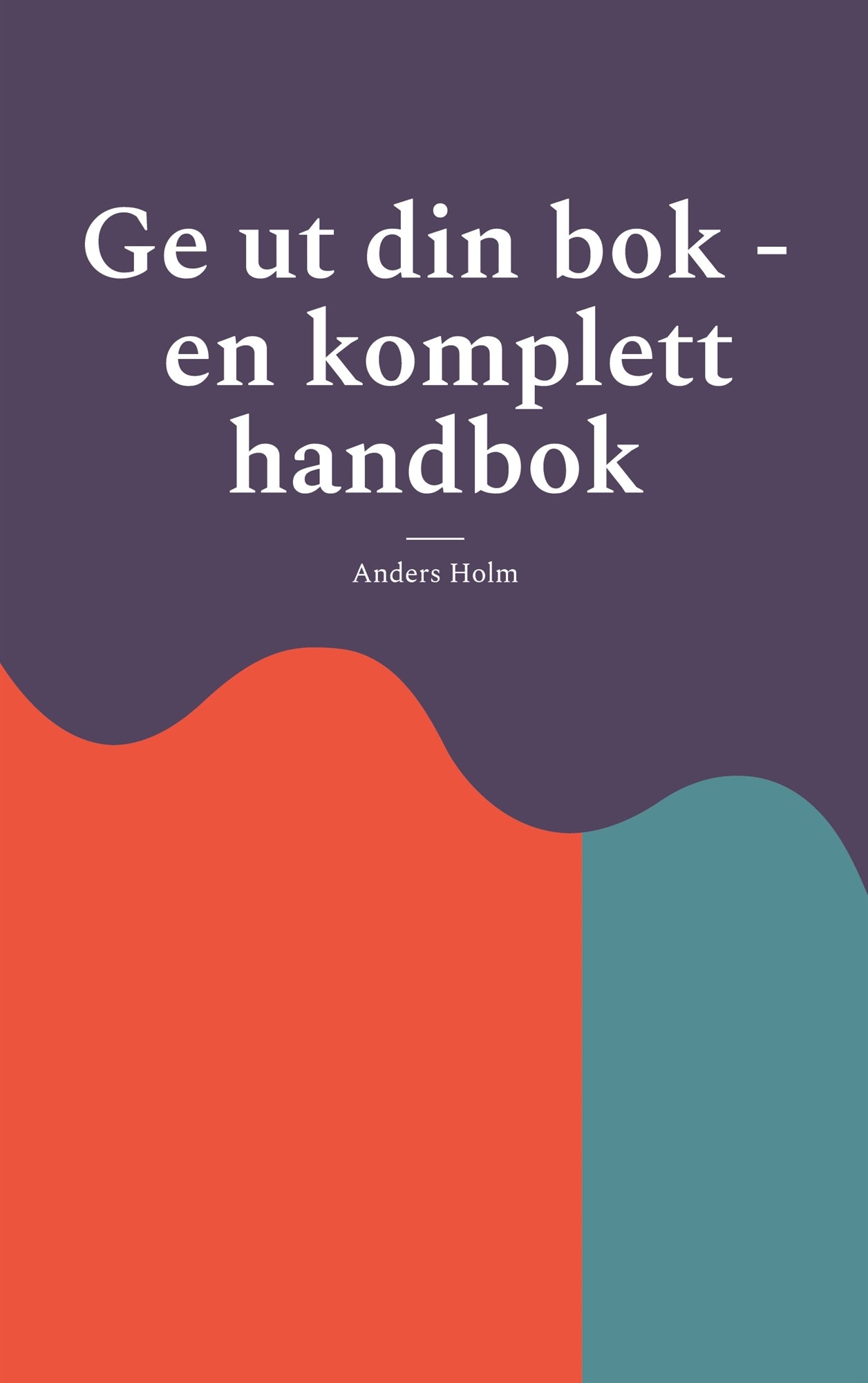 Ge ut din bok - en komplett handbok – E-bok