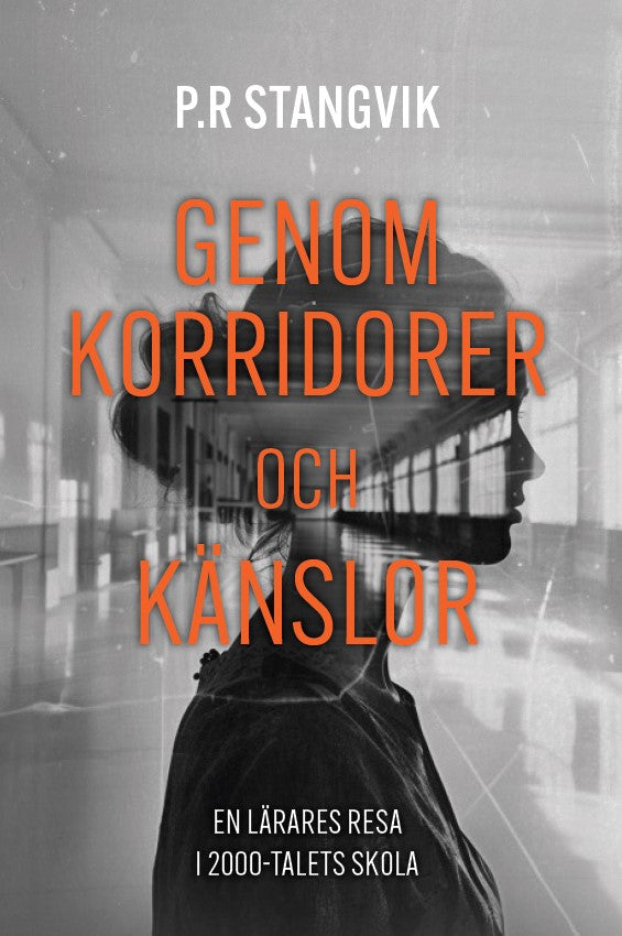 Genom korridorer och känslor : en lärares resa i 2000-talets skola – E-bok