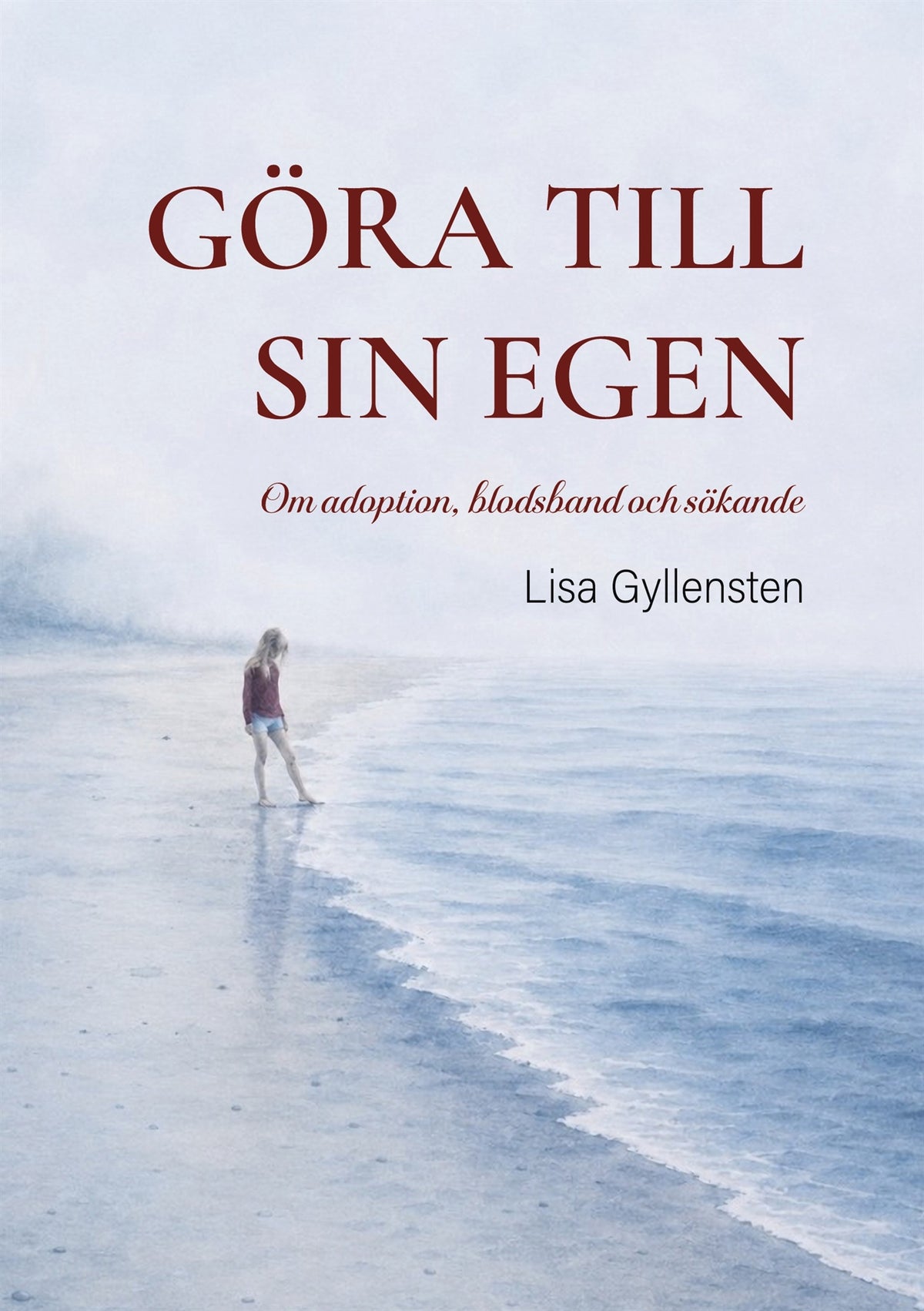 Göra till sin egen: Om adoption, blodsband och sökande – E-bok