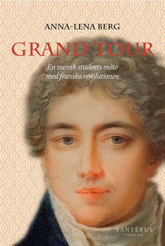 Grand Tour: En svensk students möte med franska revolutionen – E-bok