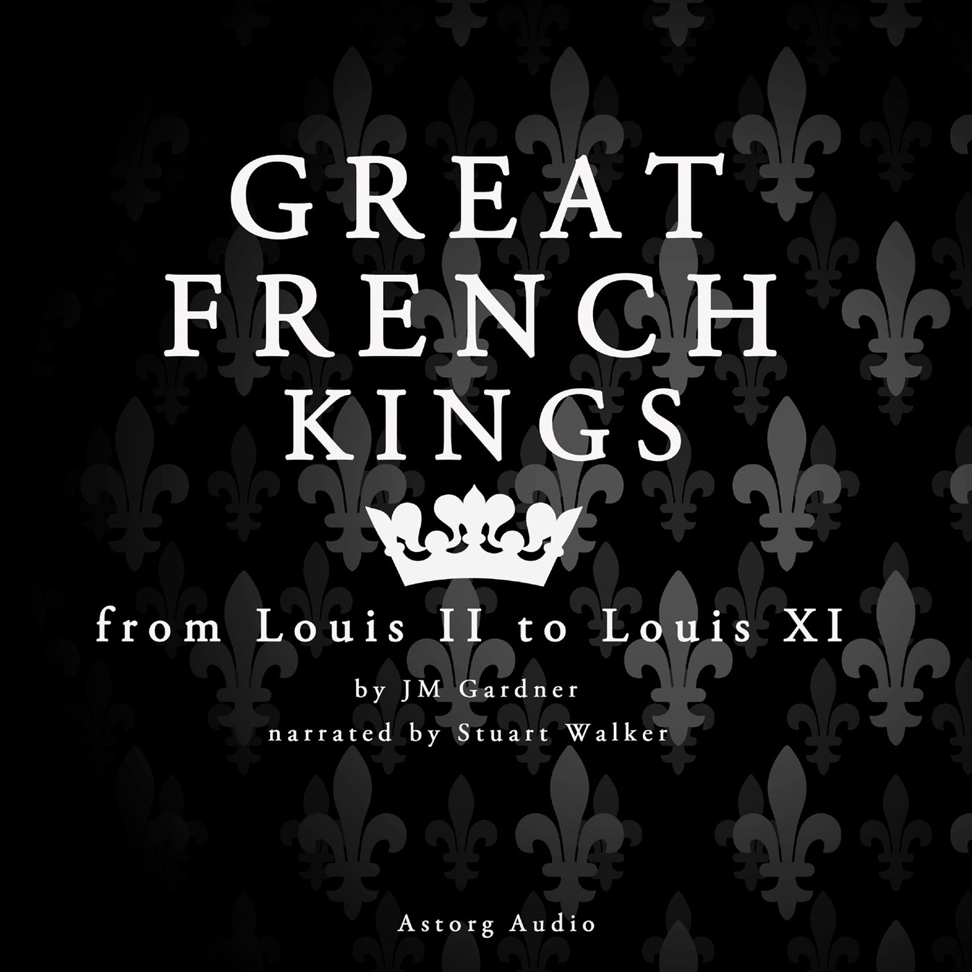 Great French Kings: from Louis II to Louis XI – Ljudbok