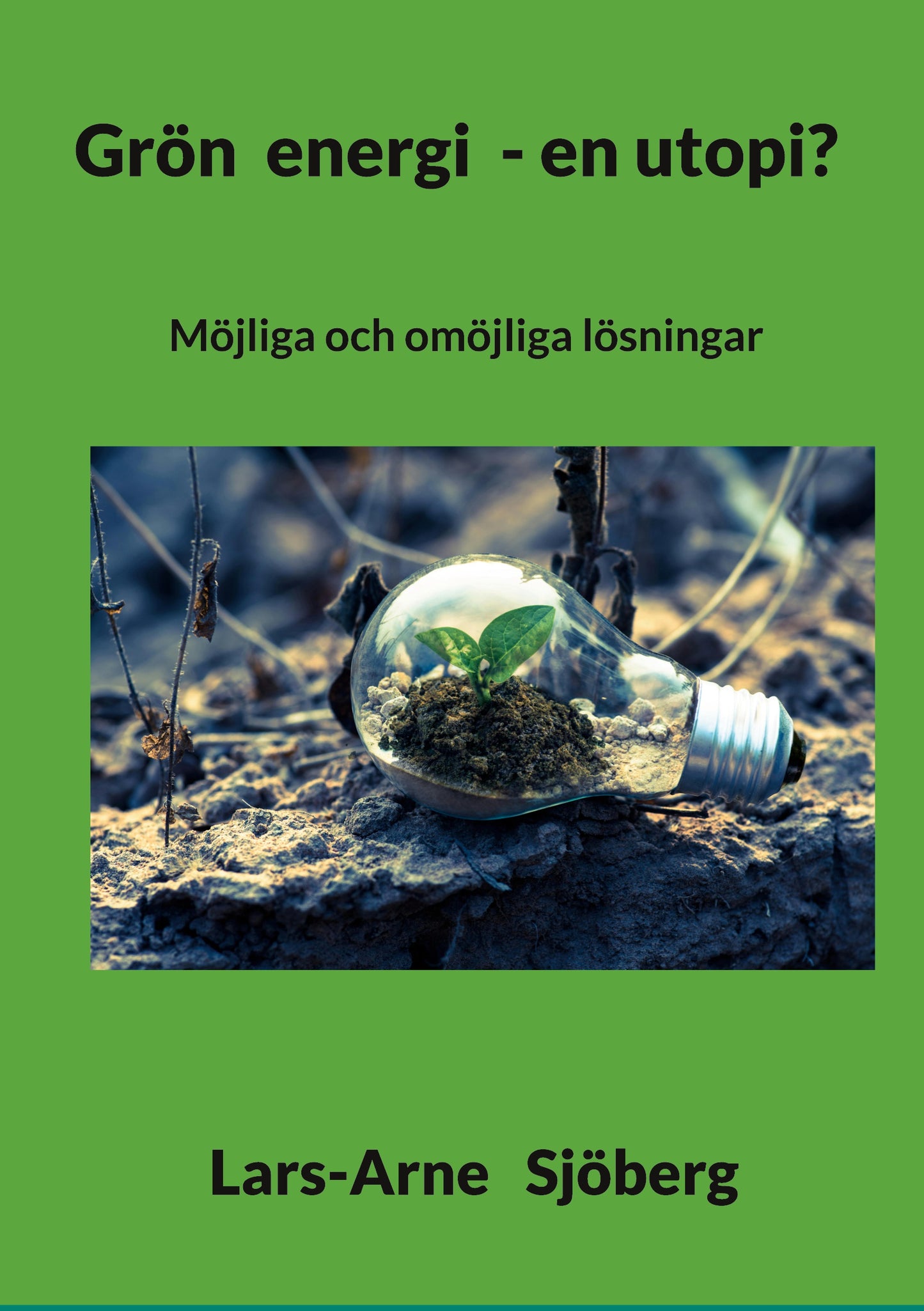 Grön energi - en utopi?: Möjliga och omöjliga lösningar – E-bok