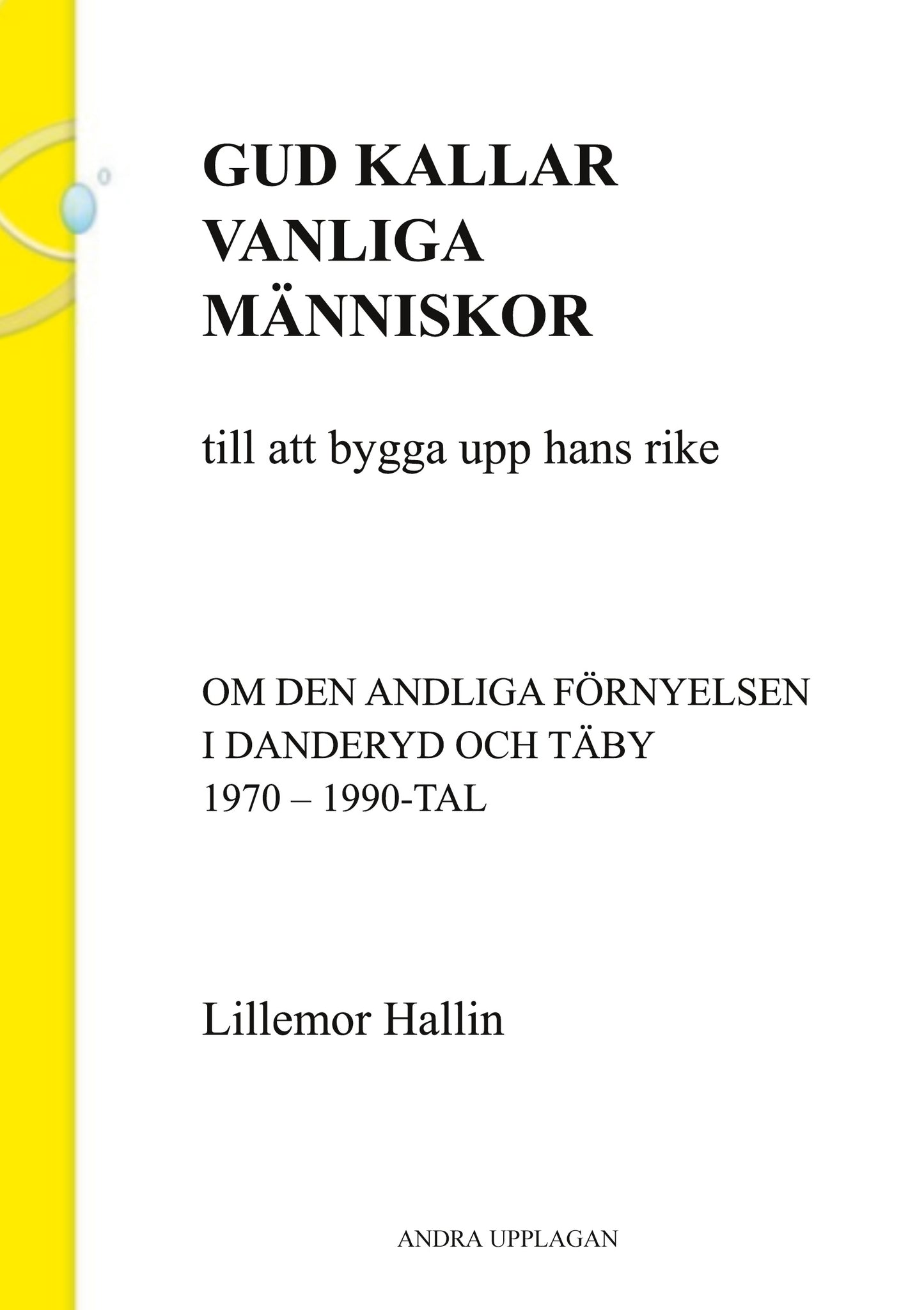 Gud kallar vanliga människor till att bygga upp hans rike: Om den andliga förnyelsen i Danderyd och Täby 1970 - 1990-tal – E-bok