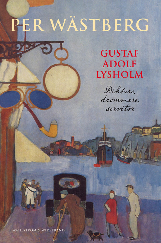Gustaf Adolf Lysholm : diktare, drömmare, servitör - en biografi – E-bok