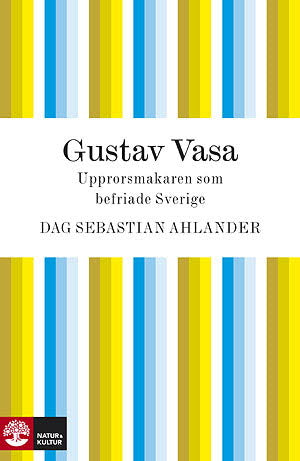 Gustav Vasa : upprorsmakaren som blev landsfader - Digital - Laddas ner