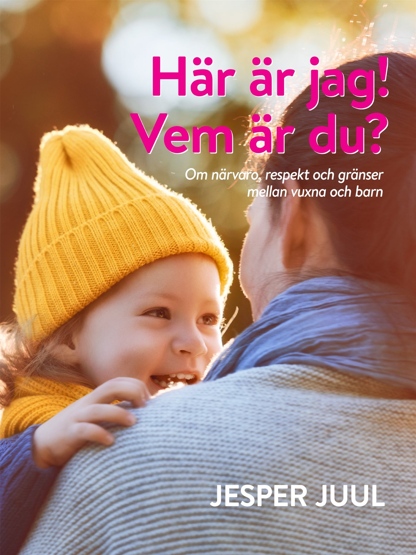 Här är jag! Vem är du?: Om närvaro, respekt och gränser mellan vuxna och barn – E-bok
