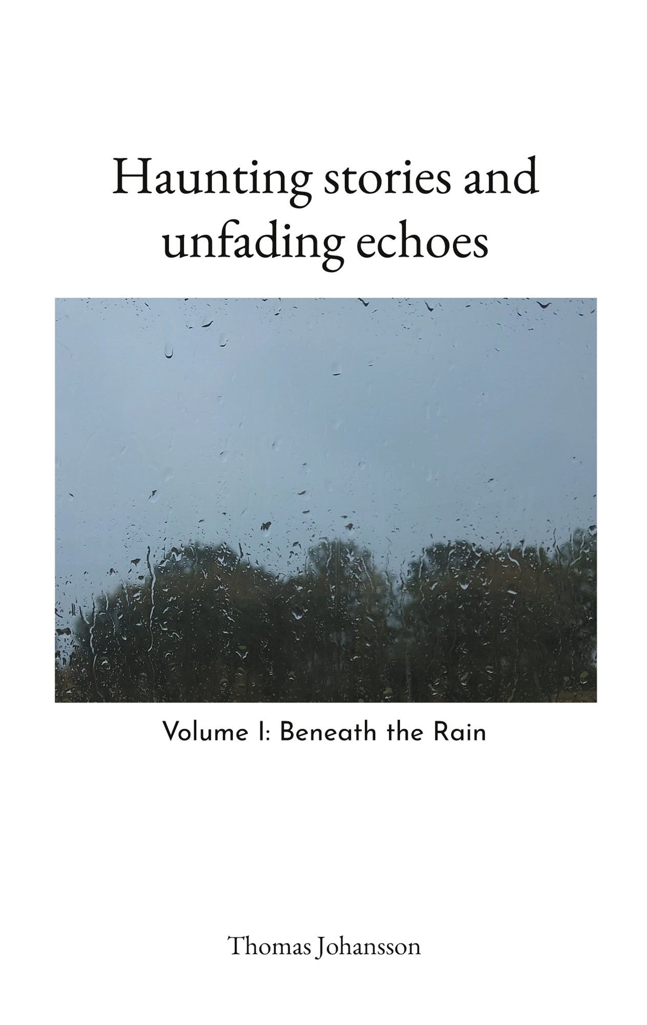 Haunting stories and unfading echoes: Volume I: Beneath the Rain – E-bok