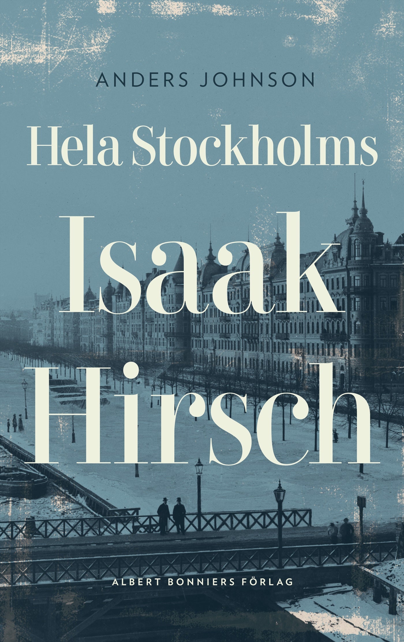 Hela Stockholms Isaak Hirsch : grosshandlare, byggherre, donator 1843-1917 – E-bok