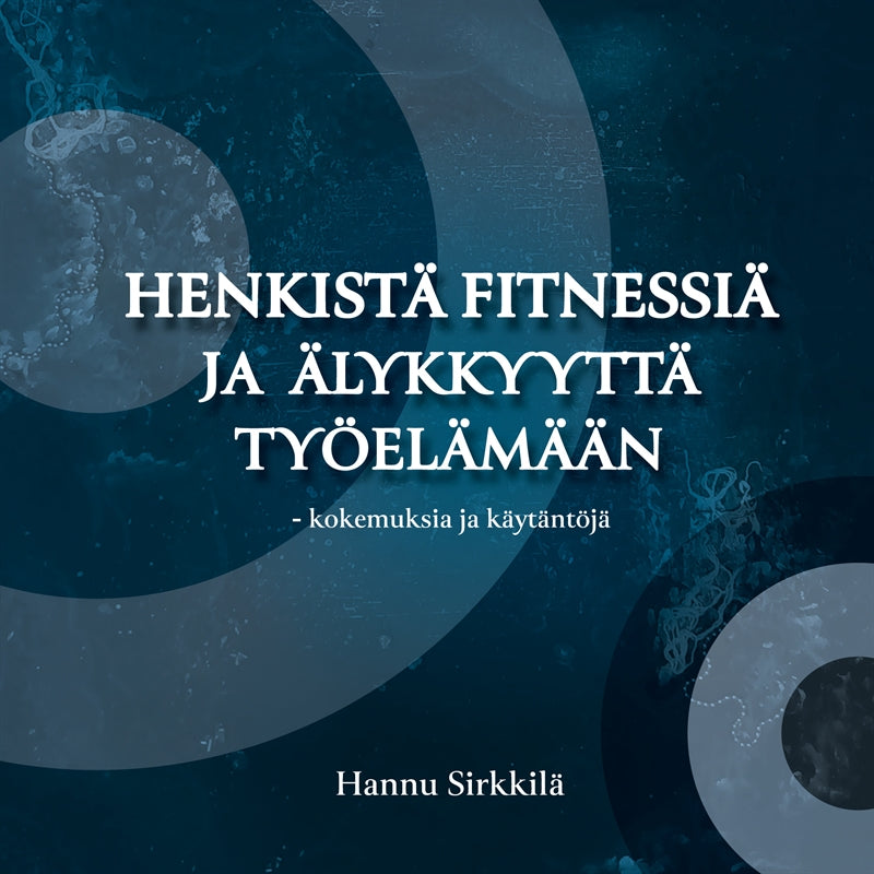 Henkistä fitnessiä ja älykkyyttä työelämään - kokemuksia ja käytäntöjä – E-bok