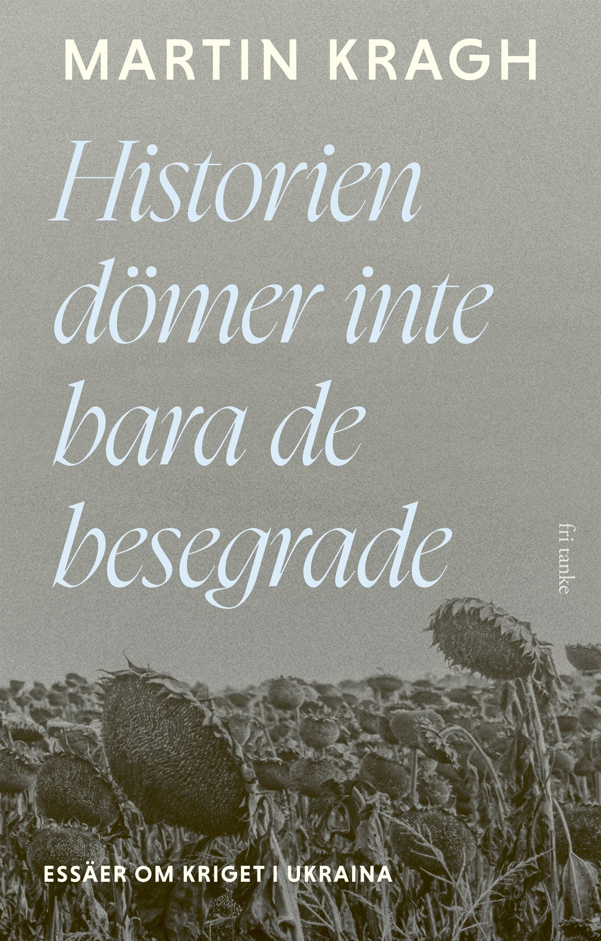 Historien dömer inte bara de besegrade: Essäer om kriget i Ukraina – E-bok