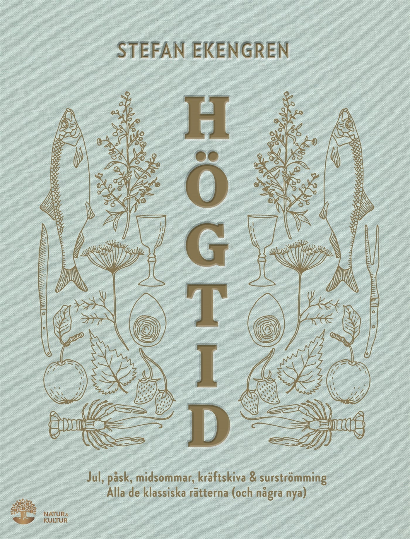 Högtid : Jul, påsk, midsommar, kräftor & surströmming : alla de klassiska rätterna (och några nya) – E-bok