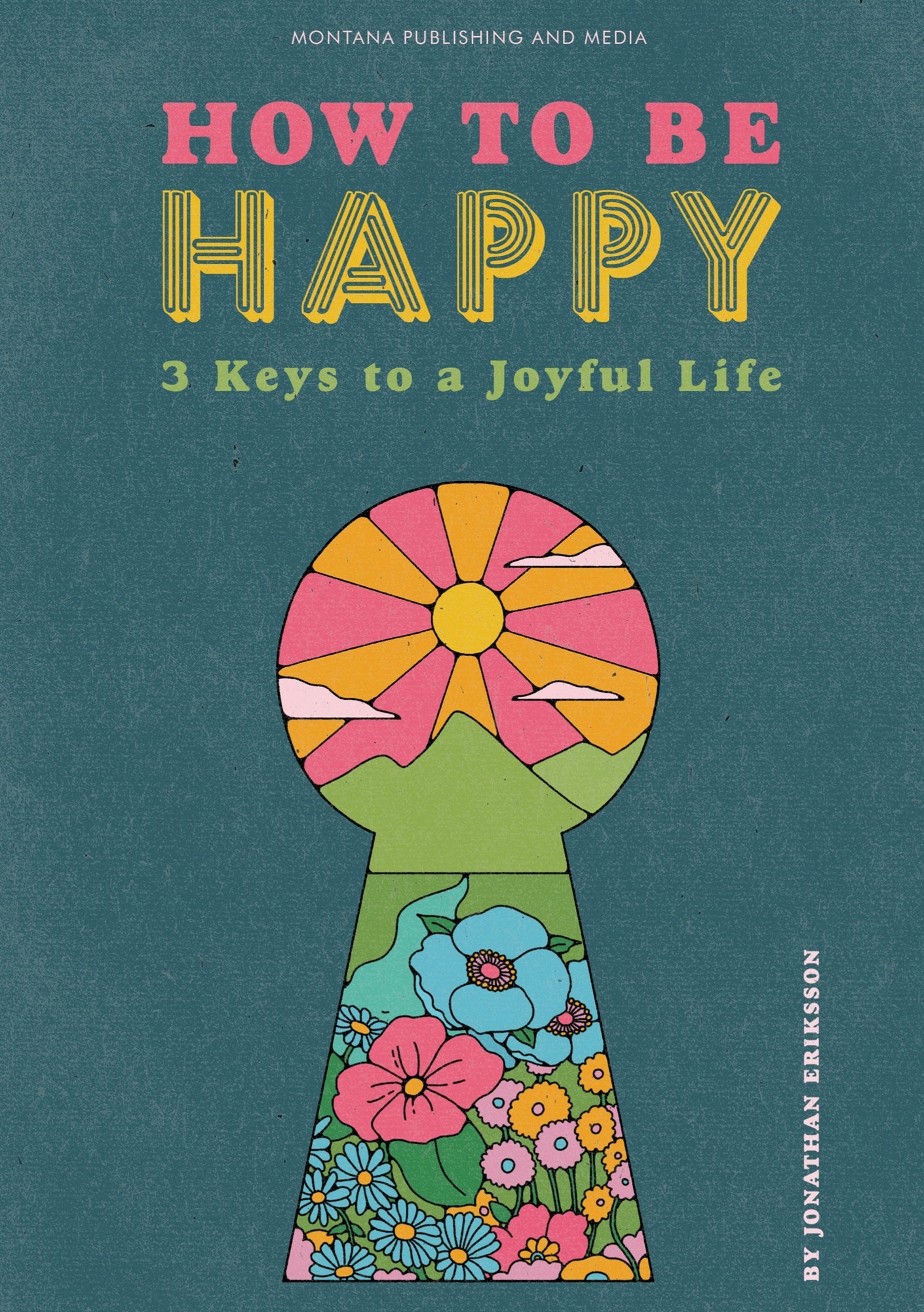 How To Be Happy: 3 Keys to a Joyful Life – E-bok
