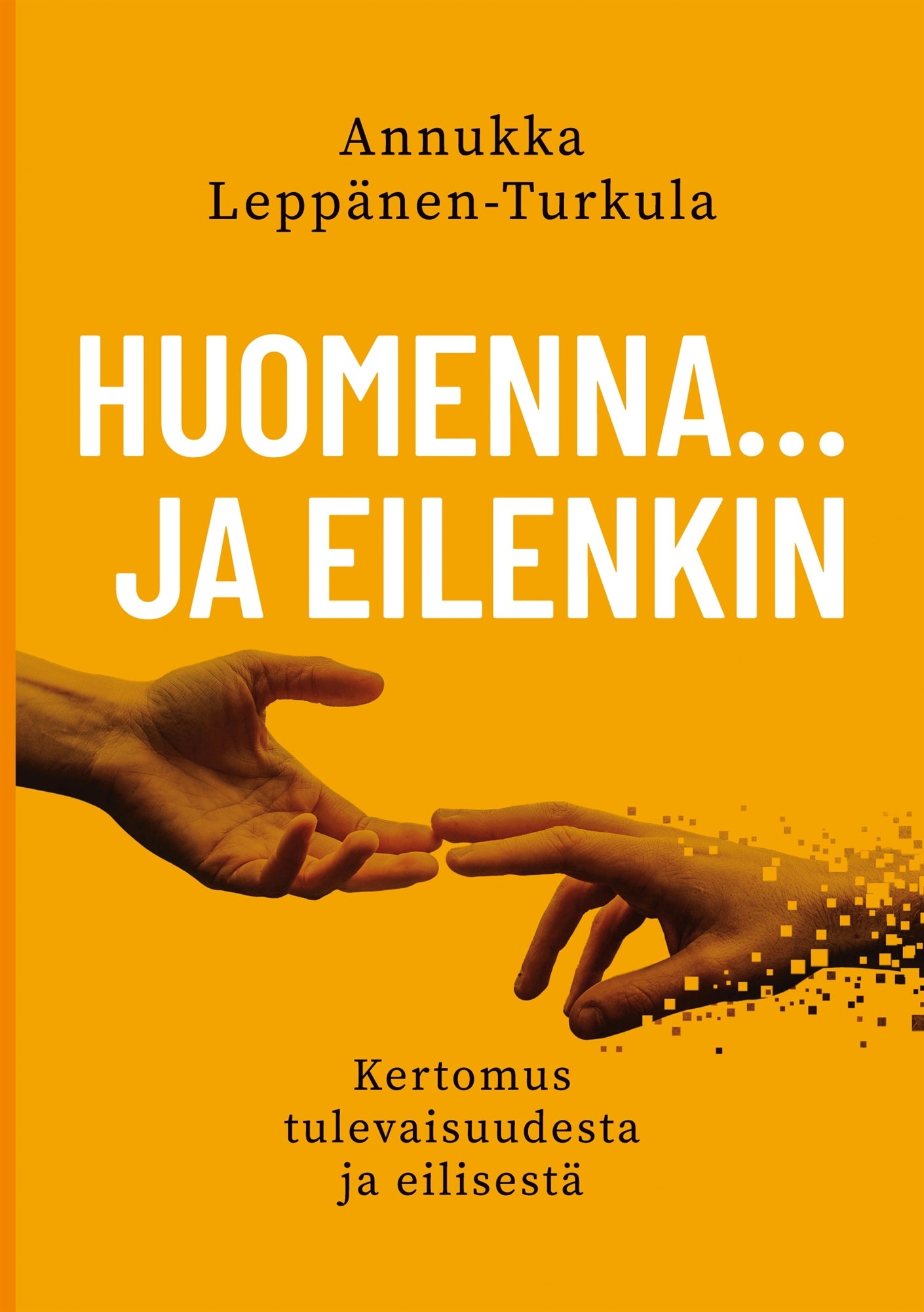 Huomenna … ja eilenkin: Kertomus tulevaisuudesta ja eilisestä – E-bok