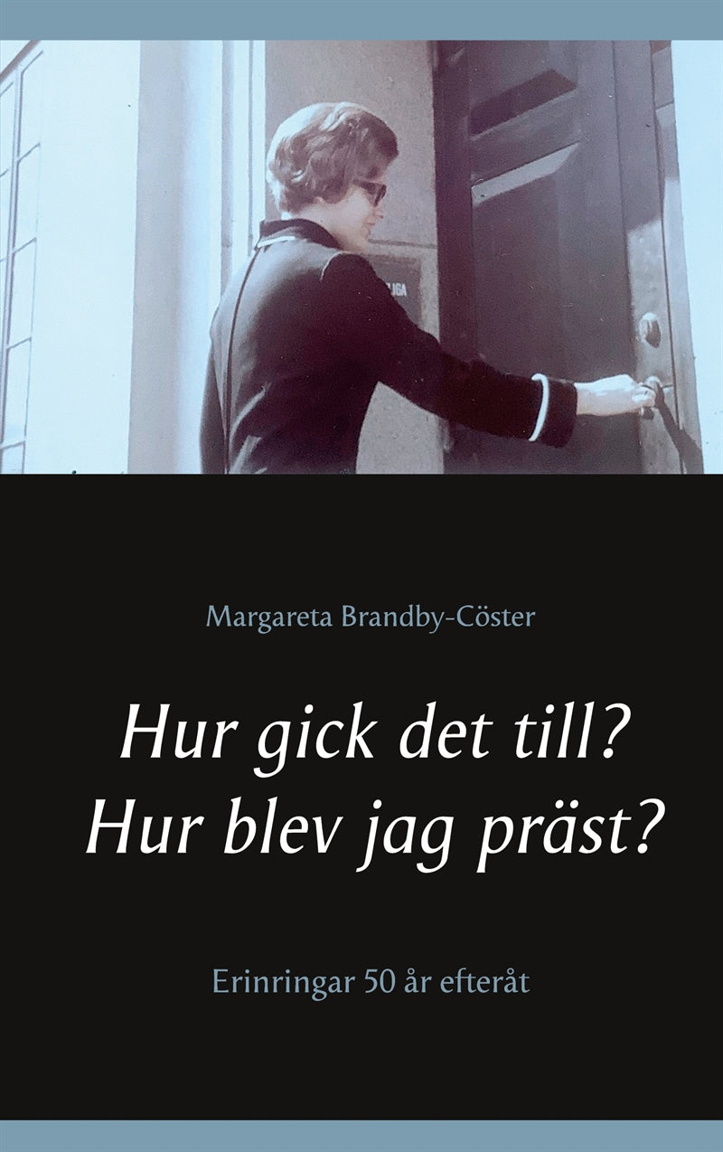 Hur gick det till? Hur blev jag präst?: Erinringar 50 år efteråt – E-bok