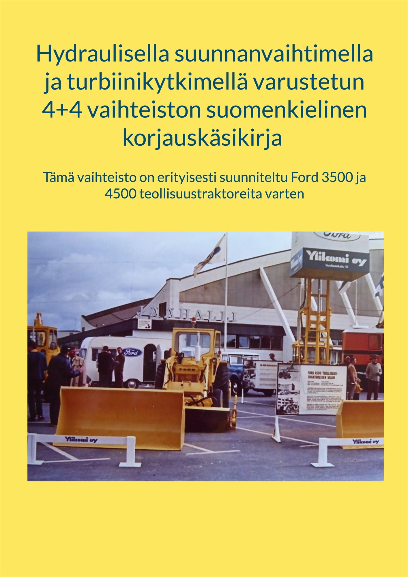 Hydraulisella suunnanvaihtimella ja turbiinikytkimellä varustetun 4+4 vaihteiston suomenkielinen korjauskäsikirja: Tämä vaihteisto on erityisesti suunniteltu Ford 3500 ja 4500 teollisuustraktoreita varten – E-bok