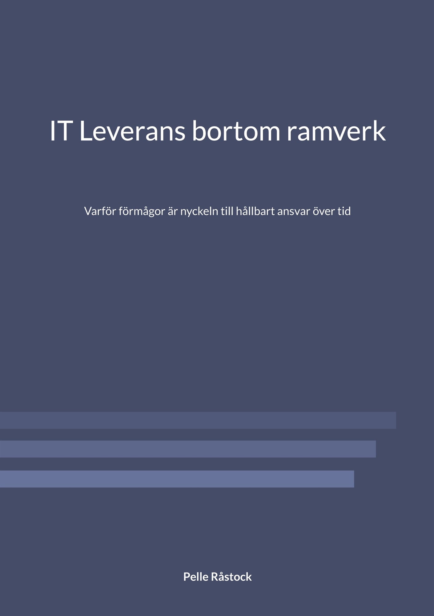 IT Leverans bortom ramverk: Varför förmågor är nyckeln till hållbart ansvar över tid – E-bok