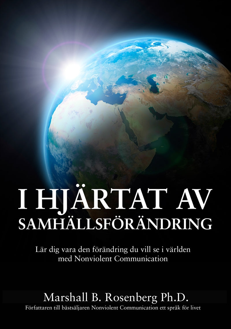 I Hjärtat Av Samhällsförändring : Lär dig vara den förändring du vill se i världen med Nonviolent Communication – E-bok
